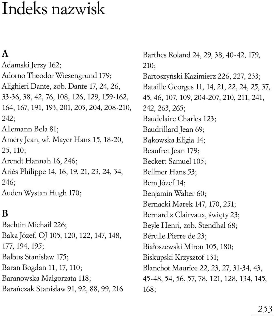 Mayer Hans 15, 18-20, 25, 110; Arendt Hannah 16, 246; Ari s Philippe 14, 16, 19, 21, 23, 24, 34, 246; Auden Wystan Hugh 170; B Bachtin Michai 226; Baka Józef, OJ 105, 120, 122, 147, 148, 177, 194,