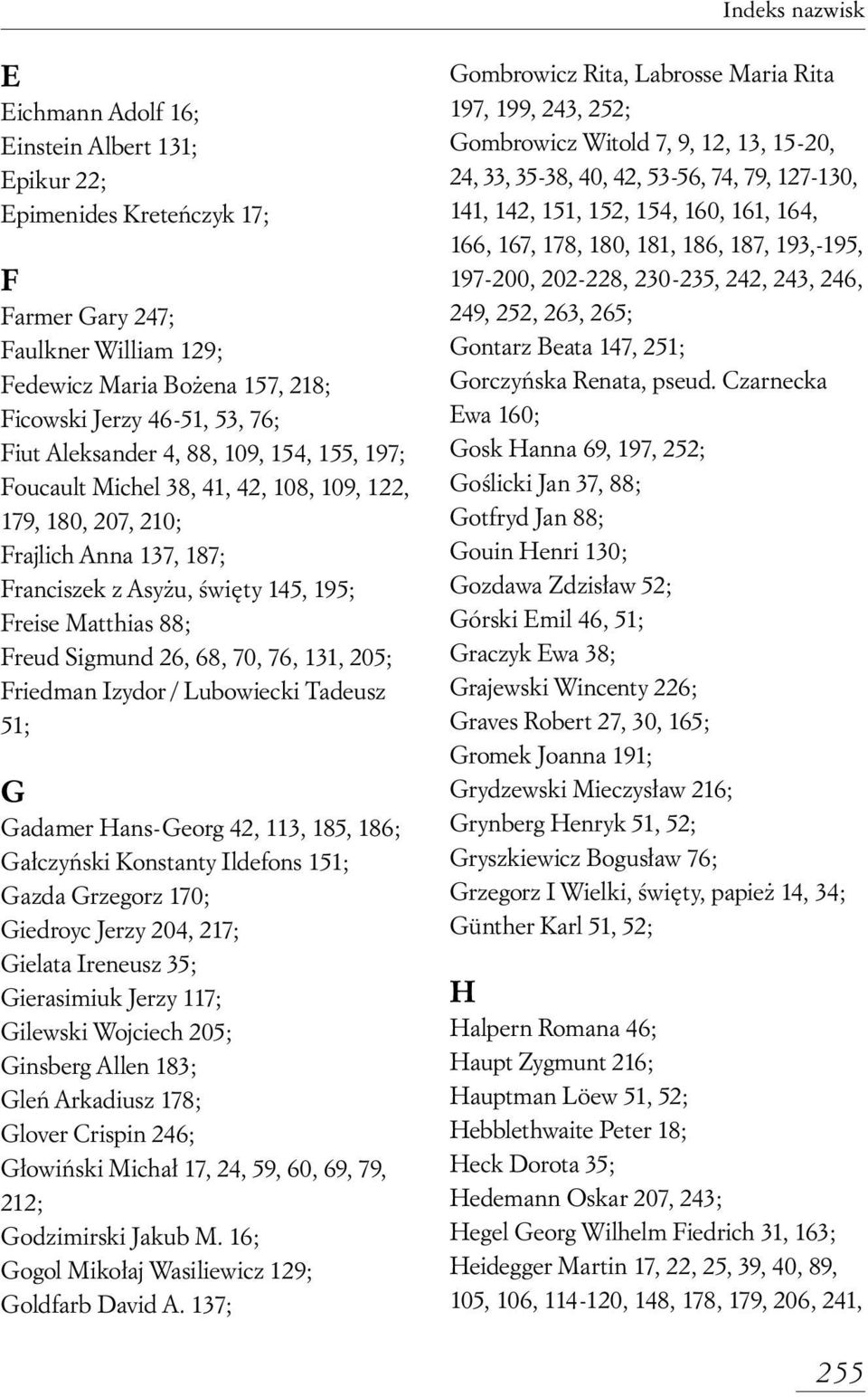 Sigmund 26, 68, 70, 76, 131, 205; Friedman Izydor / Lubowiecki Tadeusz 51; G Gadamer Hans-Georg 42, 113, 185, 186; Ga czyƒski Konstanty Ildefons 151; Gazda Grzegorz 170; Giedroyc Jerzy 204, 217;