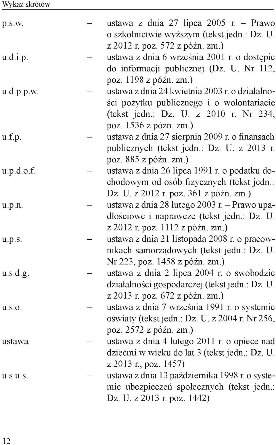 o działalności pożytku publicznego i o wolontariacie (tekst jedn.: Dz. U. z 2010 r. Nr 234, poz. 1536 z późn. zm.) ustawa z dnia 27 sierpnia 2009 r. o finansach publicznych (tekst jedn.: Dz. U. z 2013 r.