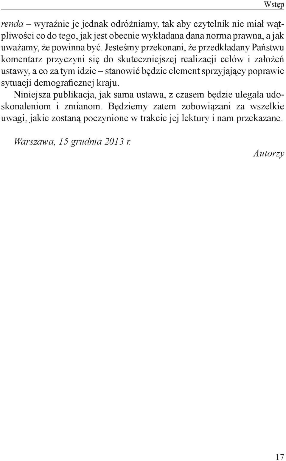 Jesteśmy przekonani, że przedkładany Państwu komentarz przyczyni się do skuteczniejszej realizacji celów i założeń ustawy, a co za tym idzie stanowić będzie