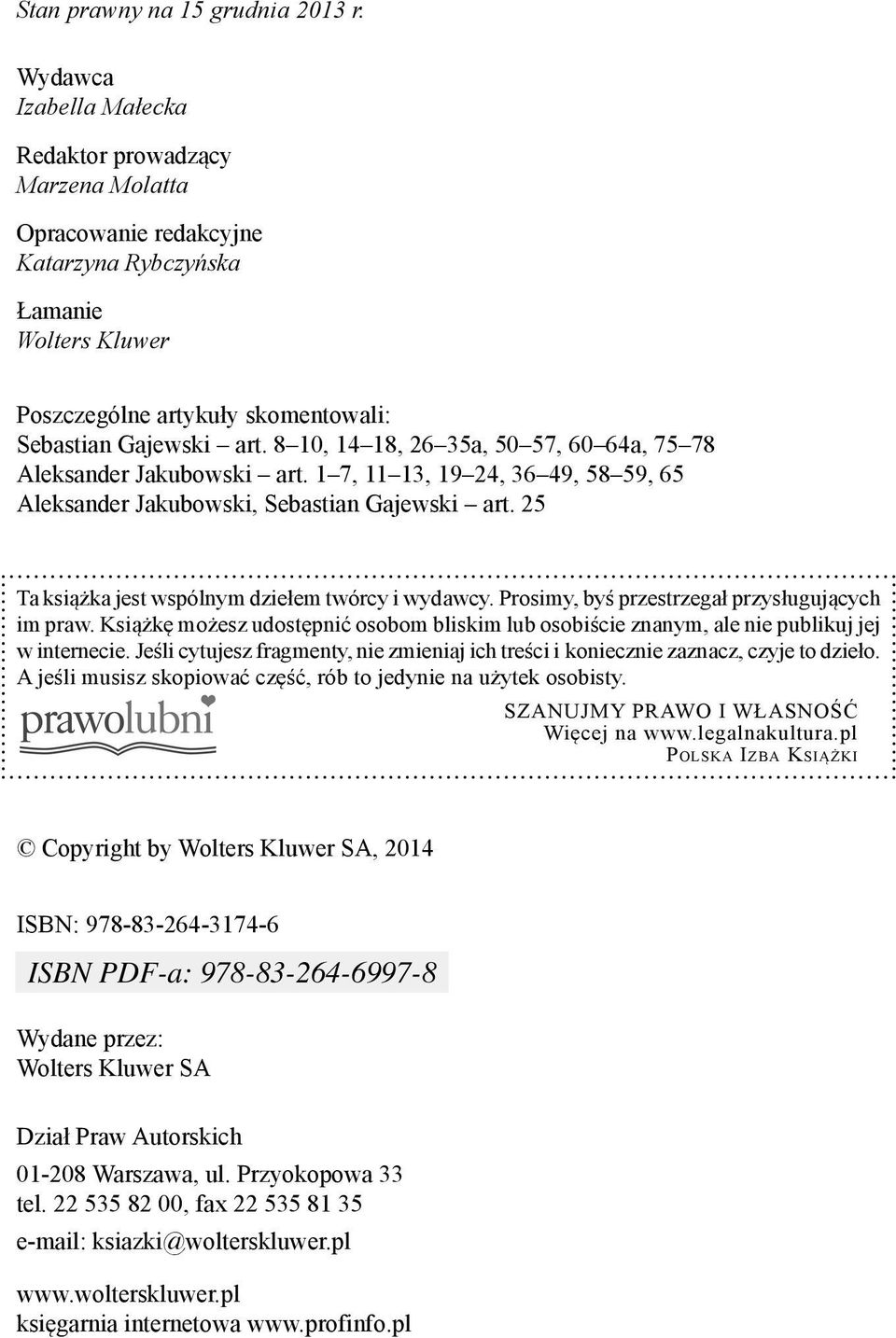 810, 1418, 2635a, 5057, 6064a, 7578 Aleksander Jakubowski art. 17, 1113, 1924, 3649, 5859, 65 Aleksander Jakubowski, Sebastian Gajewski art. 25 Ta książka jest wspólnym dziełem twórcy i wydawcy.