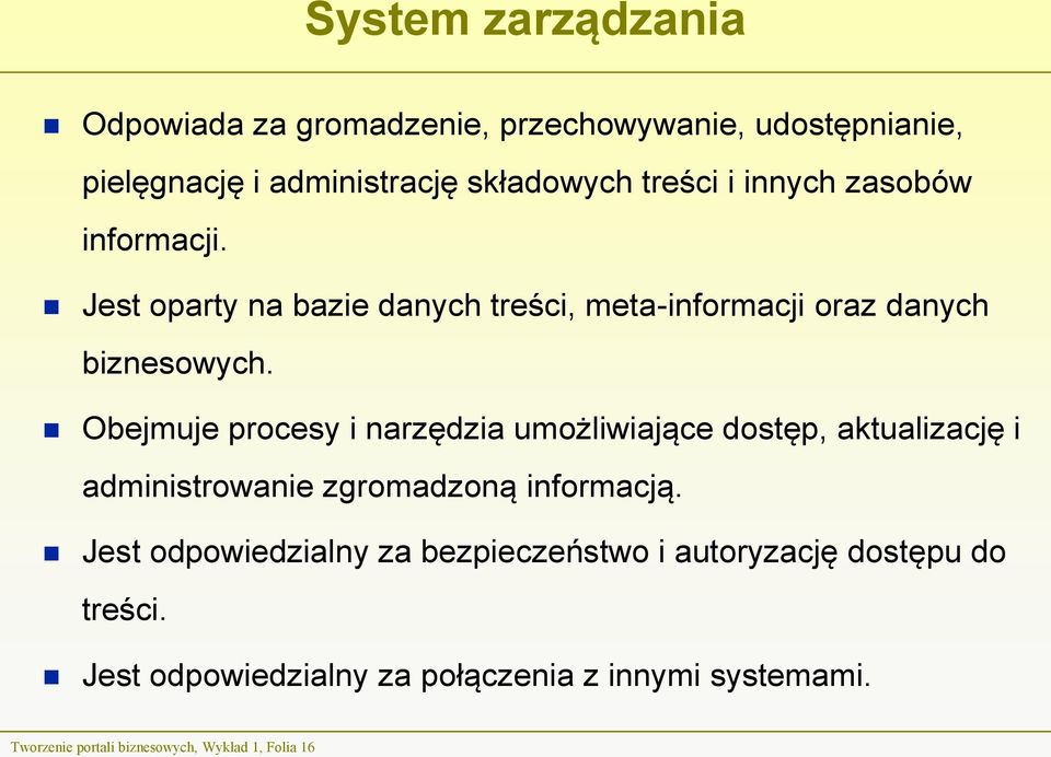 Obejmuje procesy i narzędzia umożliwiające dostęp, aktualizację i administrowanie zgromadzoną informacją.