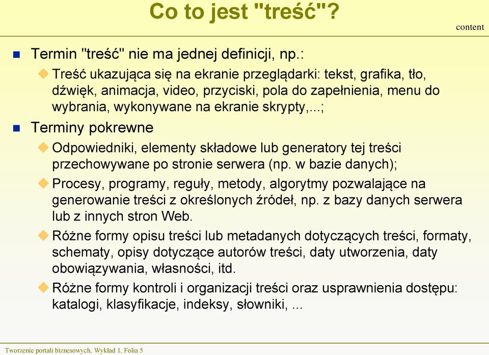 ..; Terminy pokrewne Odpowiedniki, elementy składowe lub generatory tej treści przechowywane po stronie serwera (np.