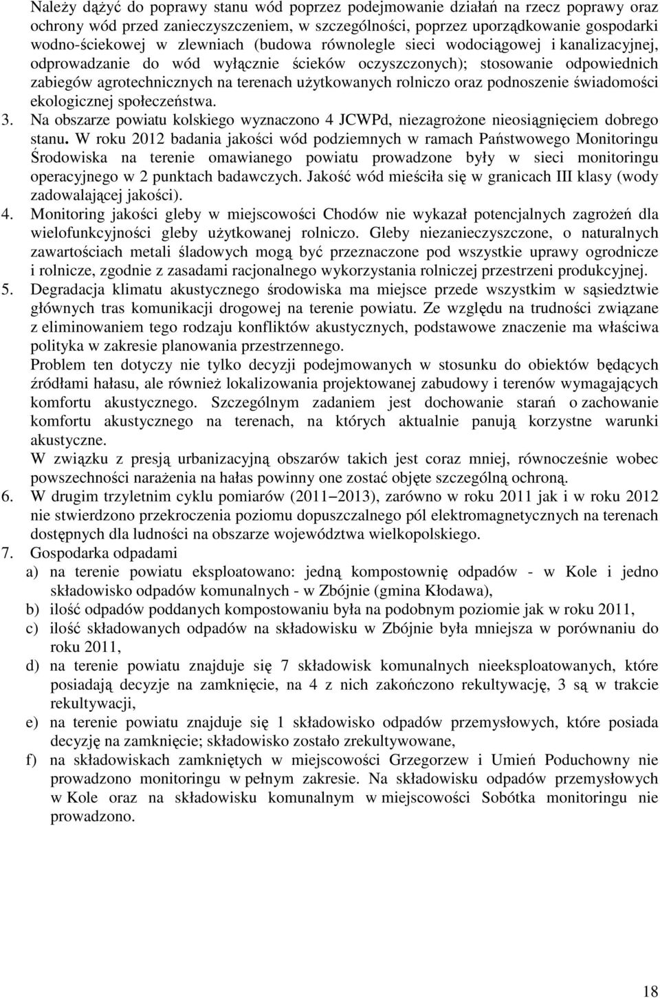 rolniczo oraz podnoszenie świadomości ekologicznej społeczeństwa. 3. Na obszarze powiatu kolskiego wyznaczono 4 JCWPd, niezagrożone nieosiągnięciem dobrego stanu.