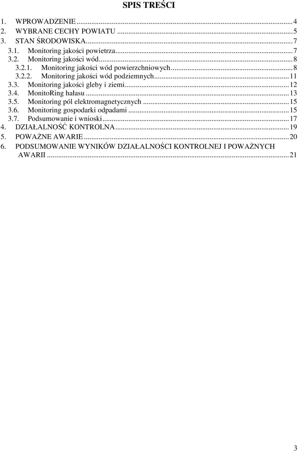 ..12 3.4. MonitoRing hałasu...13 3.5. Monitoring pól elektromagnetycznych...15 3.6. Monitoring gospodarki odpadami...15 3.7.