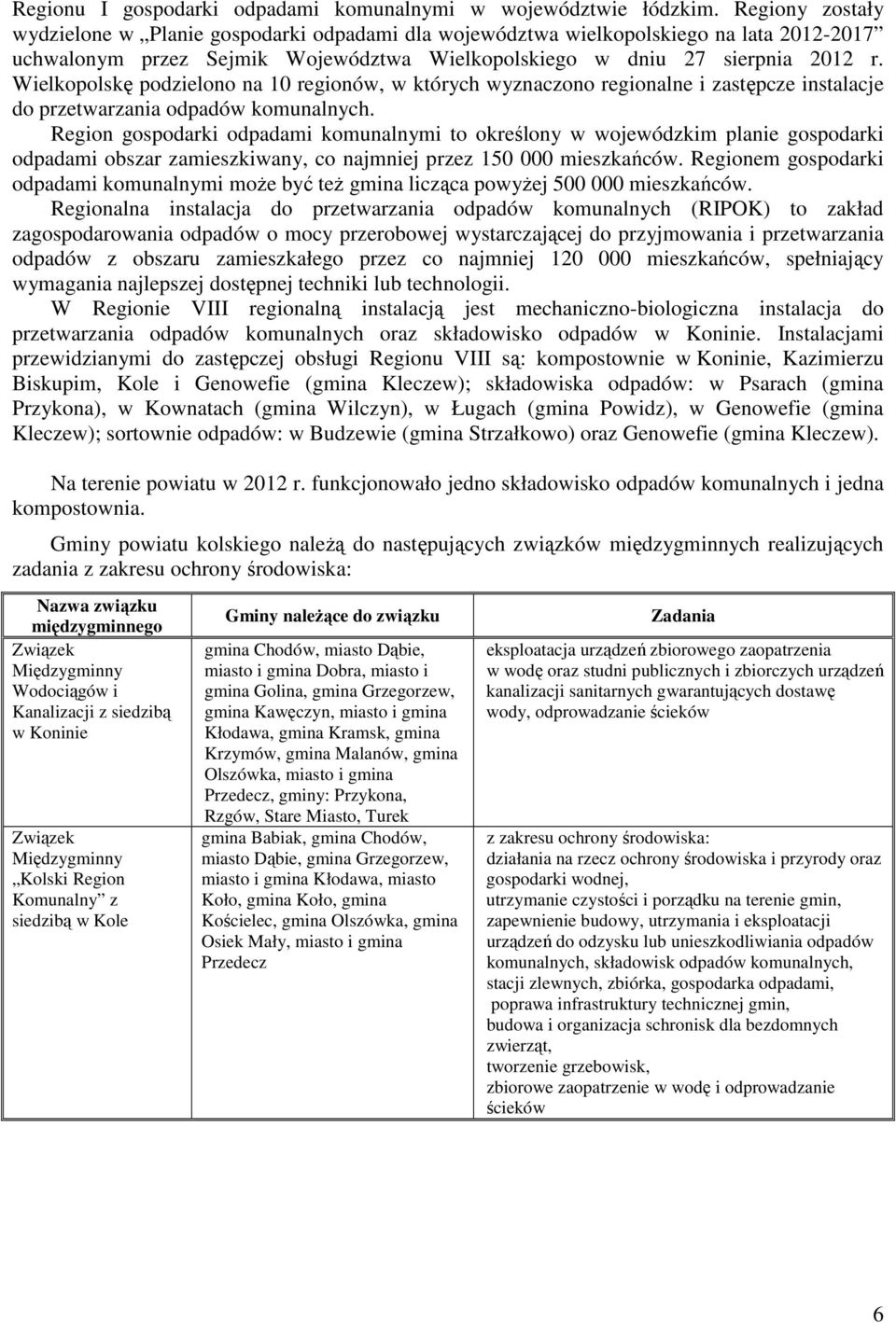 Wielkopolskę podzielono na 10 regionów, w których wyznaczono regionalne i zastępcze instalacje do przetwarzania odpadów komunalnych.