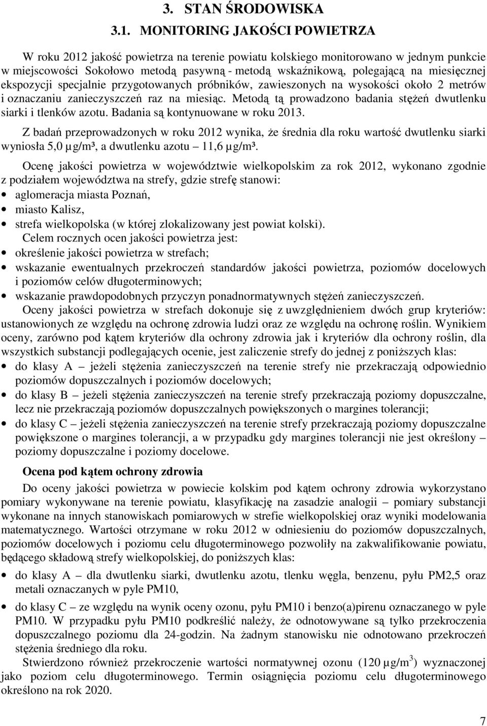 miesięcznej ekspozycji specjalnie przygotowanych próbników, zawieszonych na wysokości około 2 metrów i oznaczaniu zanieczyszczeń raz na miesiąc.