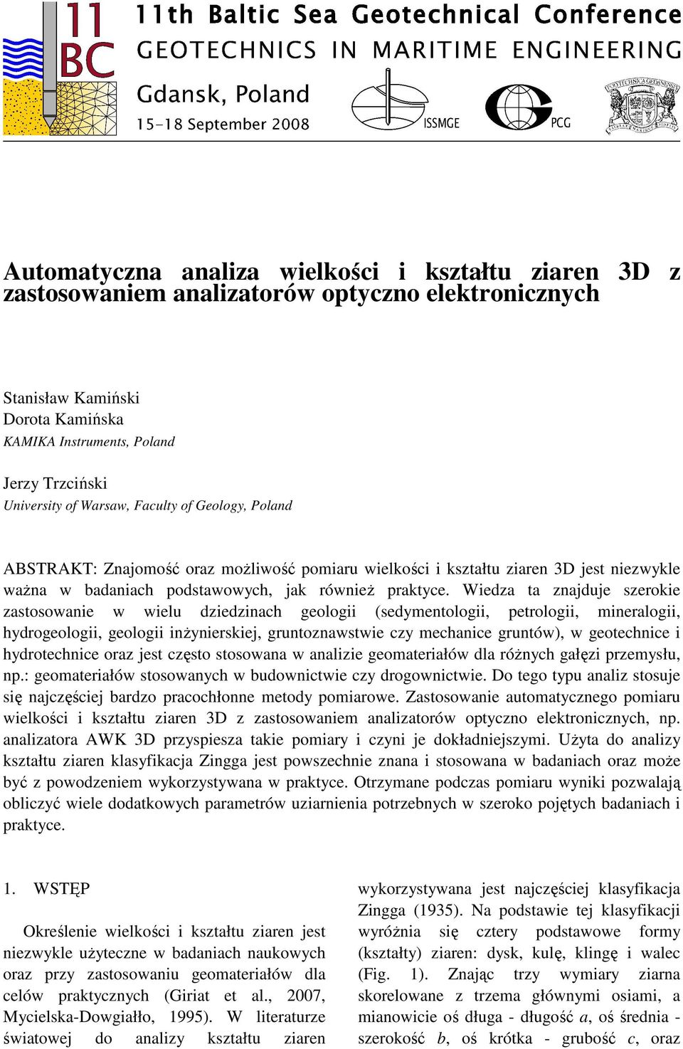 Wiedza ta znajduje szerokie zastosowanie w wielu dziedzinach geologii (sedymentologii, petrologii, mineralogii, hydrogeologii, geologii inŝynierskiej, gruntoznawstwie czy mechanice gruntów), w