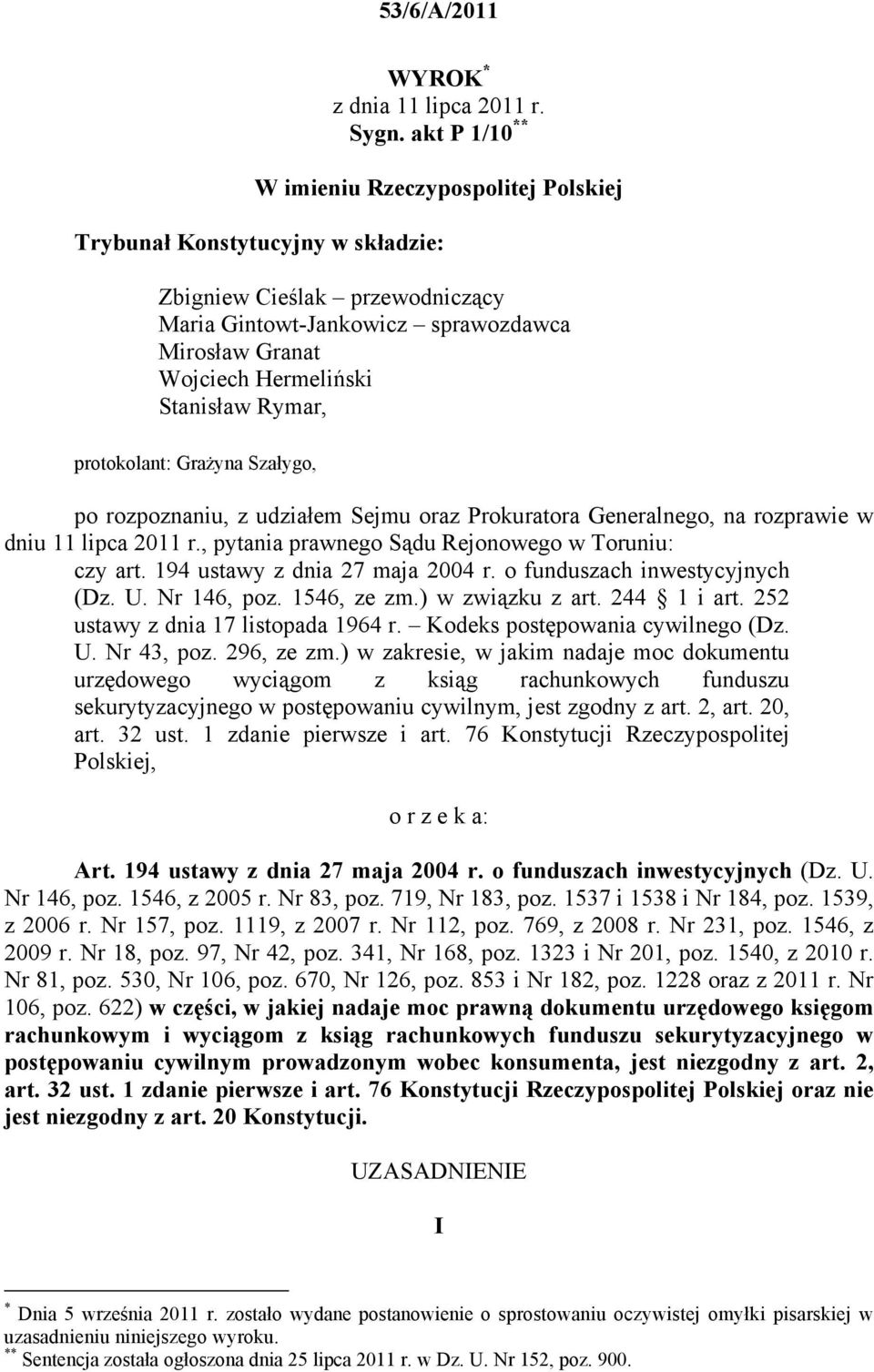 Stanisław Rymar, protokolant: Grażyna Szałygo, po rozpoznaniu, z udziałem Sejmu oraz Prokuratora Generalnego, na rozprawie w dniu 11 lipca 2011 r., pytania prawnego Sądu Rejonowego w Toruniu: czy art.