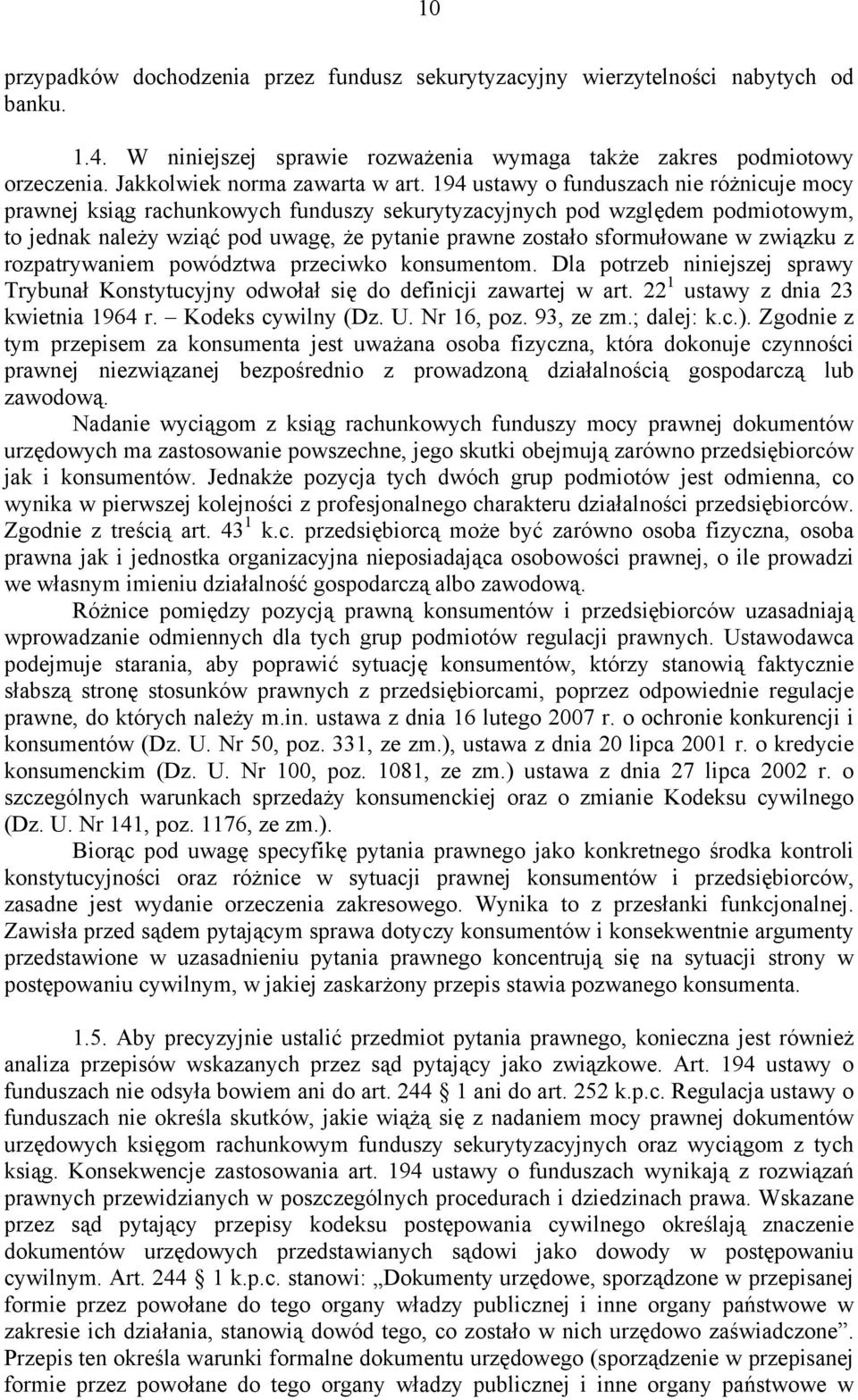 194 ustawy o funduszach nie różnicuje mocy prawnej ksiąg rachunkowych funduszy sekurytyzacyjnych pod względem podmiotowym, to jednak należy wziąć pod uwagę, że pytanie prawne zostało sformułowane w