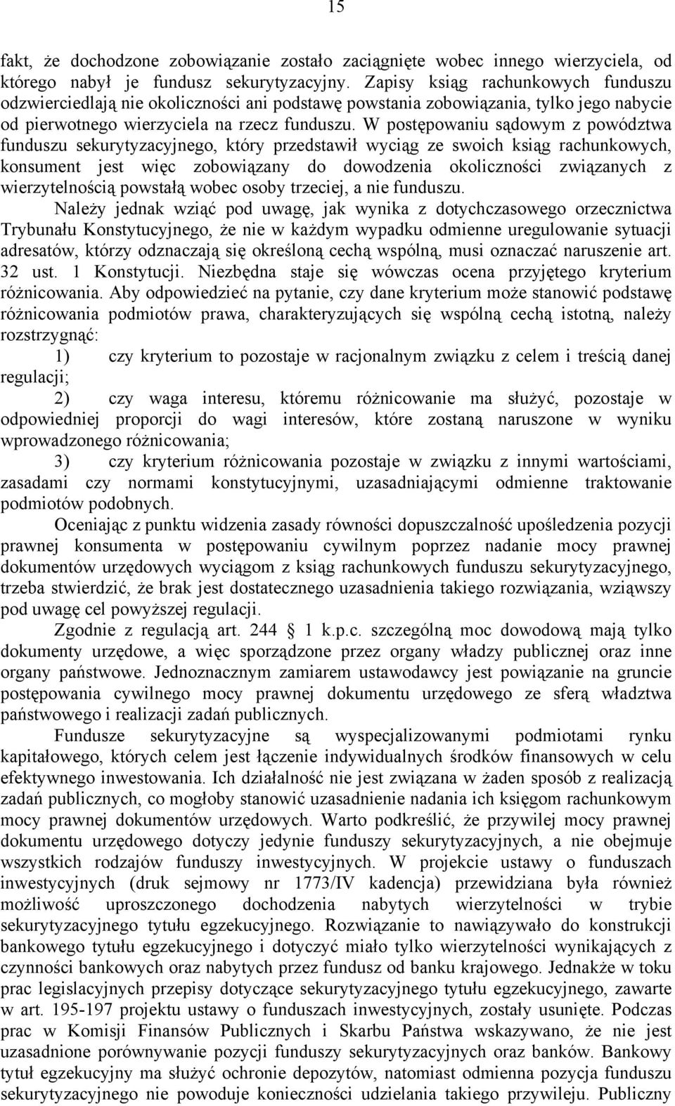 W postępowaniu sądowym z powództwa funduszu sekurytyzacyjnego, który przedstawił wyciąg ze swoich ksiąg rachunkowych, konsument jest więc zobowiązany do dowodzenia okoliczności związanych z