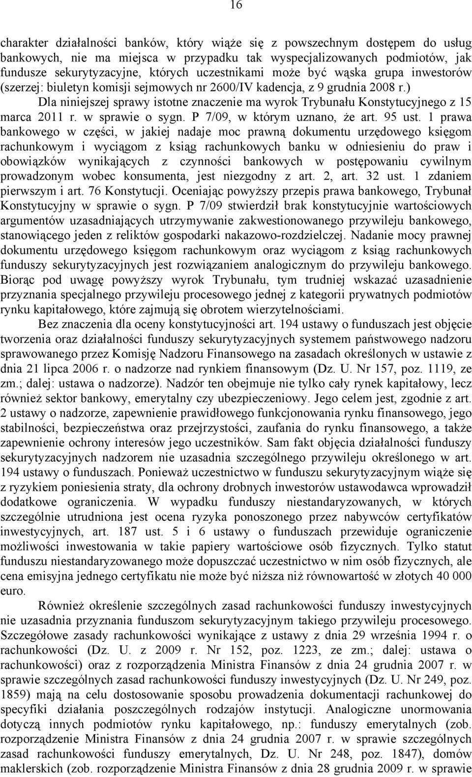 ) Dla niniejszej sprawy istotne znaczenie ma wyrok Trybunału Konstytucyjnego z 15 marca 2011 r. w sprawie o sygn. P 7/09, w którym uznano, że art. 95 ust.