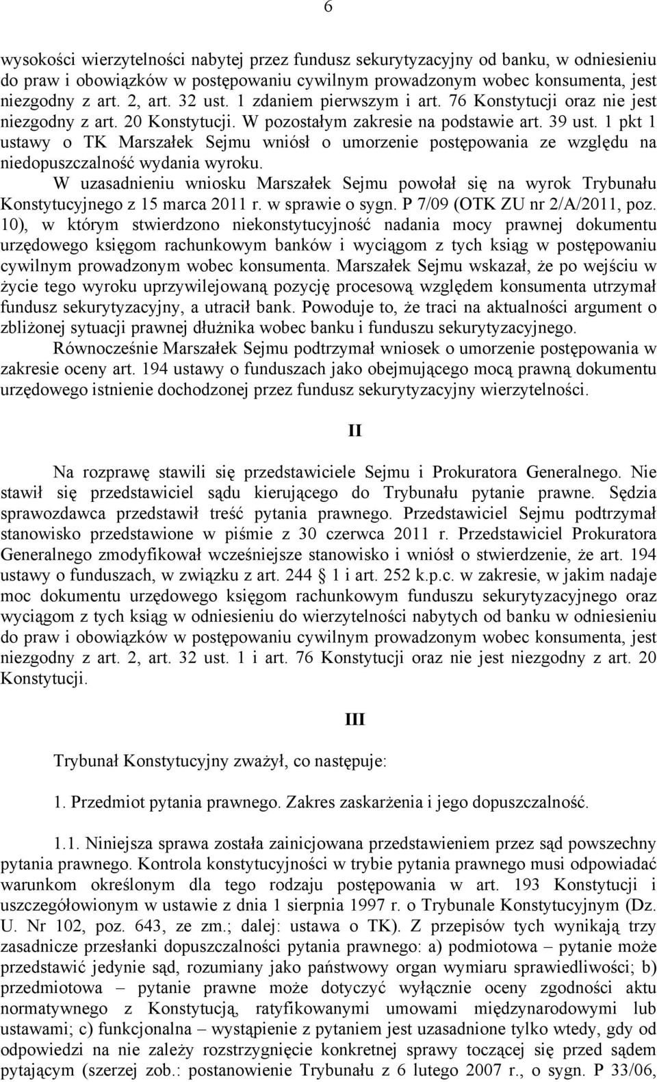 1 pkt 1 ustawy o TK Marszałek Sejmu wniósł o umorzenie postępowania ze względu na niedopuszczalność wydania wyroku.