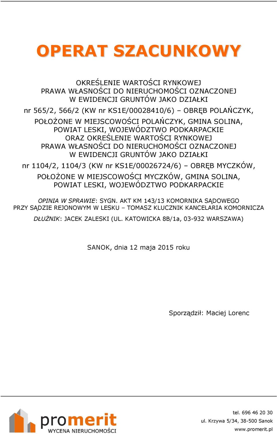1104/3 (KW nr KS1E/00026724/6) OBRĘB MYCZKÓW, POŁOŻONE W MIEJSCOWOŚCI MYCZKÓW, GMINA SOLINA, POWIAT LESKI, WOJEWÓDZTWO PODKARPACKIE OPINIA W SPRAWIE: SYGN.