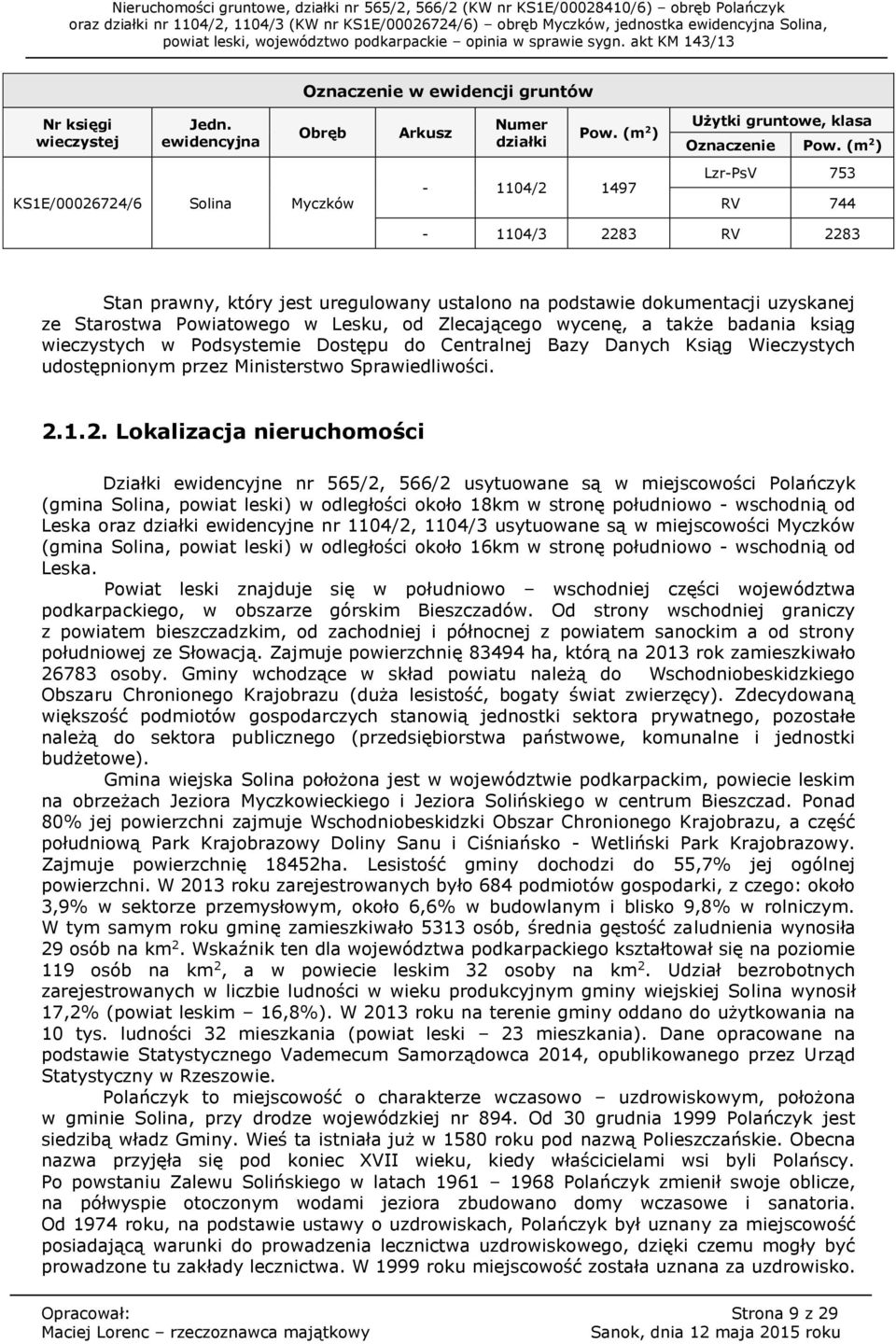 Lesku, od Zlecającego wycenę, a także badania ksiąg wieczystych w Podsystemie Dostępu do Centralnej Bazy Danych Ksiąg Wieczystych udostępnionym przez Ministerstwo Sprawiedliwości. 2.
