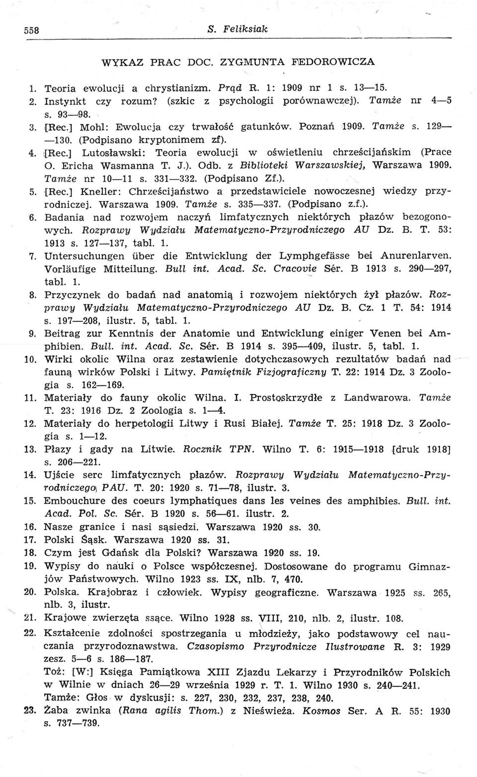 Ericha Wasmanna T. J.). Odb. z Biblioteki Warszawskiej, Warszawa 1909. Tamże nr 10 11 s. 331 332. (Podpisano Zf.). 5. [Ree.