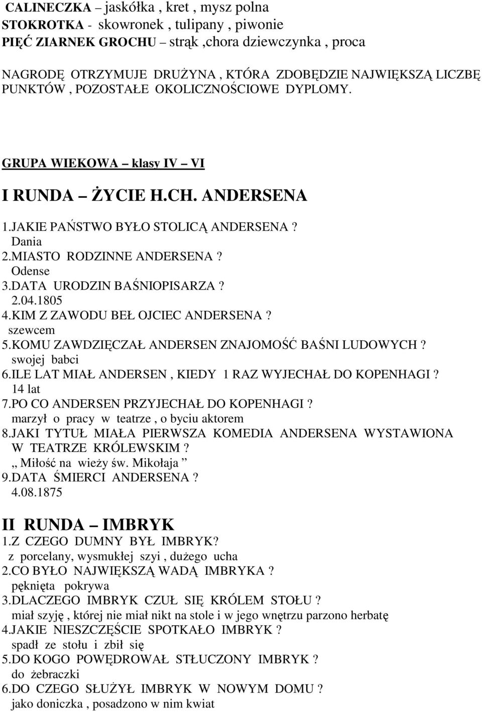 DATA URODZIN BAŚNIOPISARZA? 2.04.1805 4.KIM Z ZAWODU BEŁ OJCIEC ANDERSENA? szewcem 5.KOMU ZAWDZIĘCZAŁ ANDERSEN ZNAJOMOŚĆ BAŚNI LUDOWYCH? swojej babci 6.