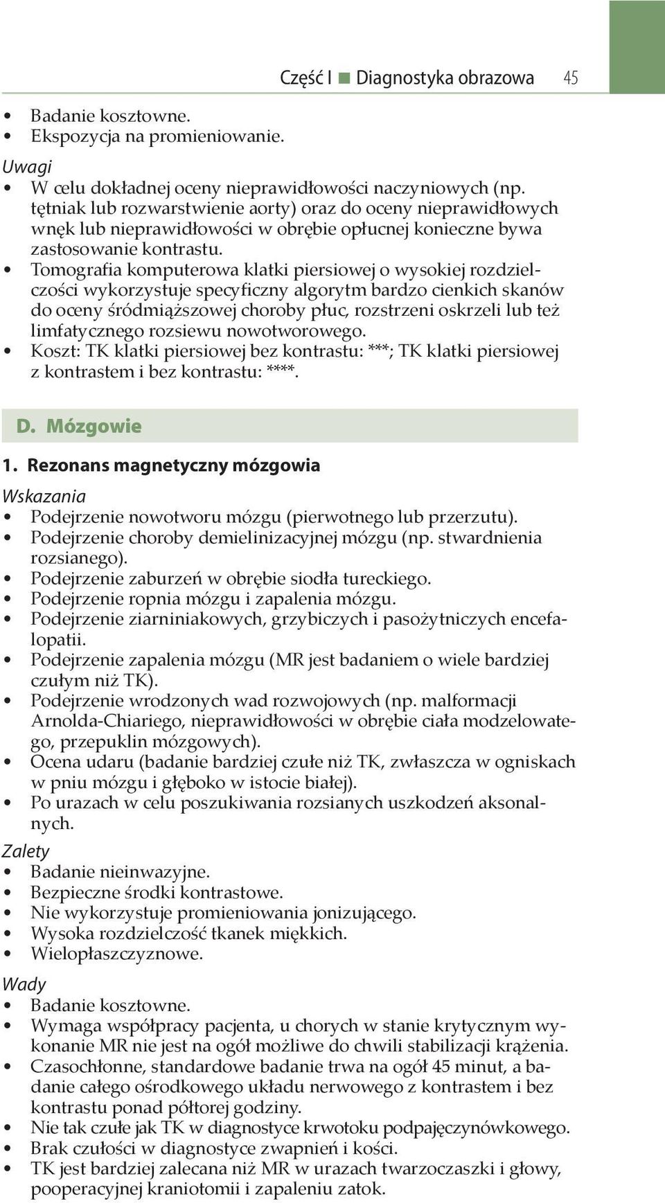 Tomografia komputerowa klatki piersiowej o wysokiej rozdzielczości wykorzystuje specyficzny algorytm bardzo cienkich skanów do oceny śródmiąższowej choroby płuc, rozstrzeni oskrzeli lub też