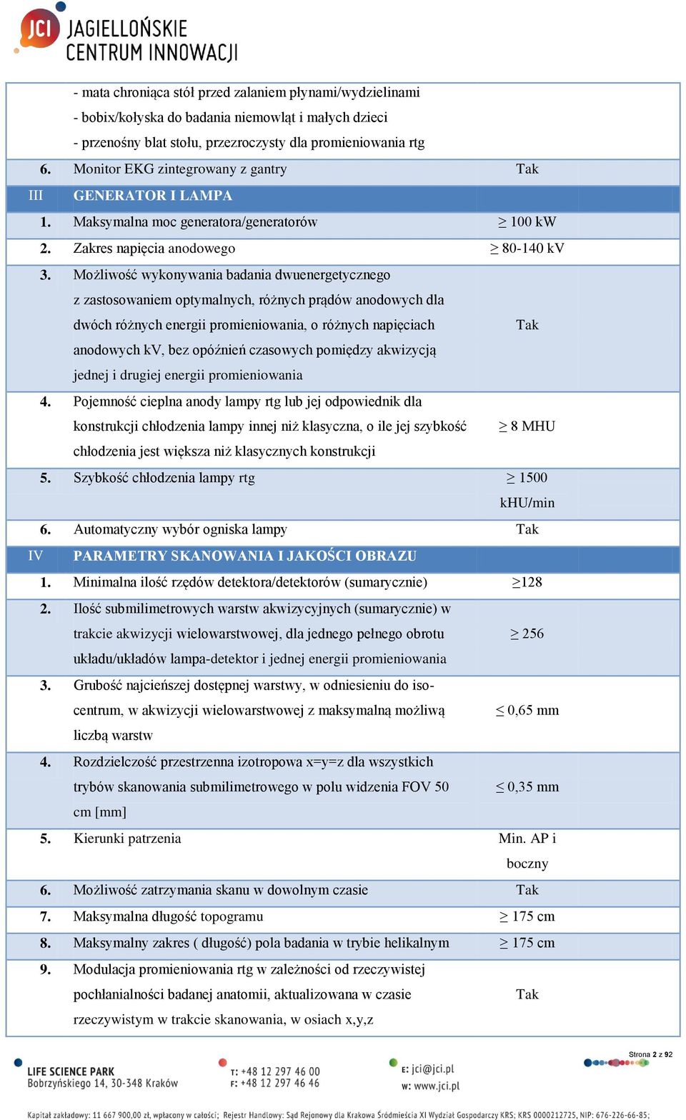 Możliwość wykonywania badania dwuenergetycznego z zastosowaniem optymalnych, różnych prądów anodowych dla dwóch różnych energii promieniowania, o różnych napięciach anodowych kv, bez opóźnień