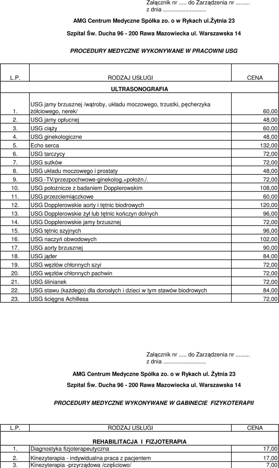 +położn./. 10. USG położnicze z badaniem Dopplerowskim 108,00 11. USG przezciemiączkowe 12. USG Dopplerowskie aorty i tętnic biodrowych 120,00 13.