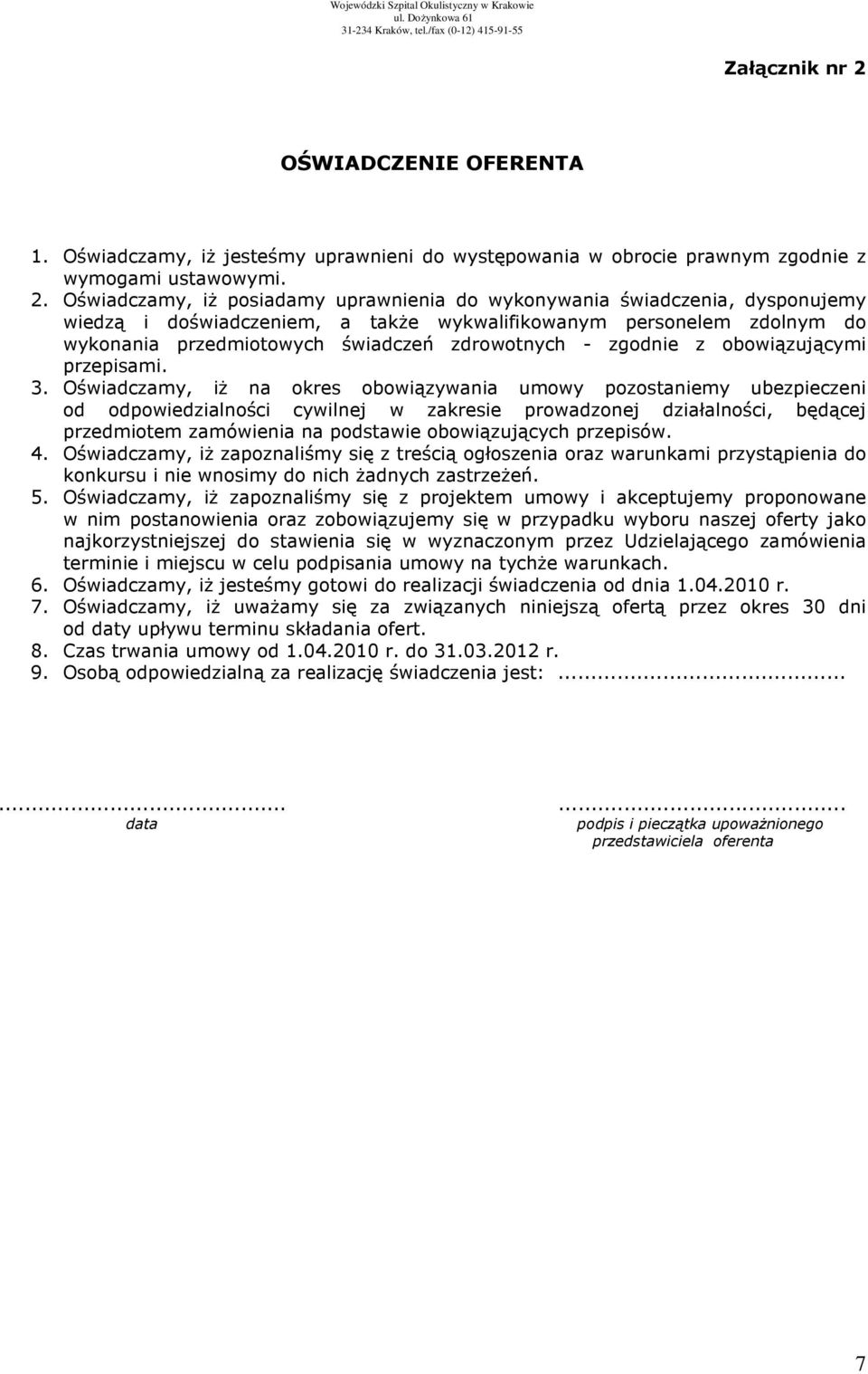 Oświadczamy, iż posiadamy uprawnienia do wykonywania świadczenia, dysponujemy wiedzą i doświadczeniem, a także wykwalifikowanym personelem zdolnym do wykonania przedmiotowych świadczeń zdrowotnych -