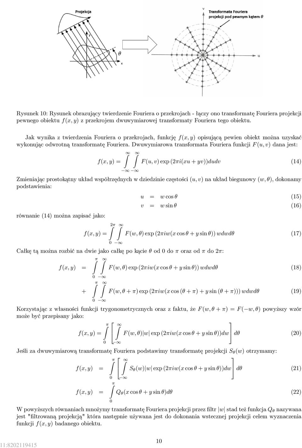 Dwuwymiarowa transformata Fouriera funkcji F (u, v) dana jest: f(x, y) = F (u, v) exp (2πi(xu + yv))dudv (14) Zmieniając prostokątny układ współrzędnych w dziedzinie częstości (u, v) na układ