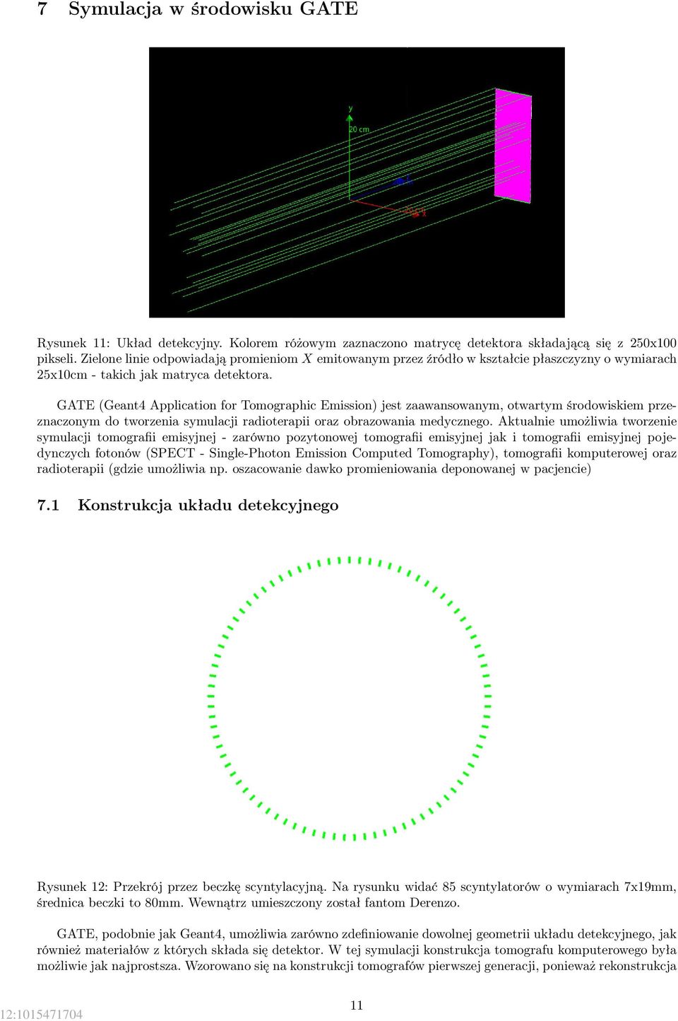 GATE (Geant4 Application for Tomographic Emission) jest zaawansowanym, otwartym środowiskiem przeznaczonym do tworzenia symulacji radioterapii oraz obrazowania medycznego.