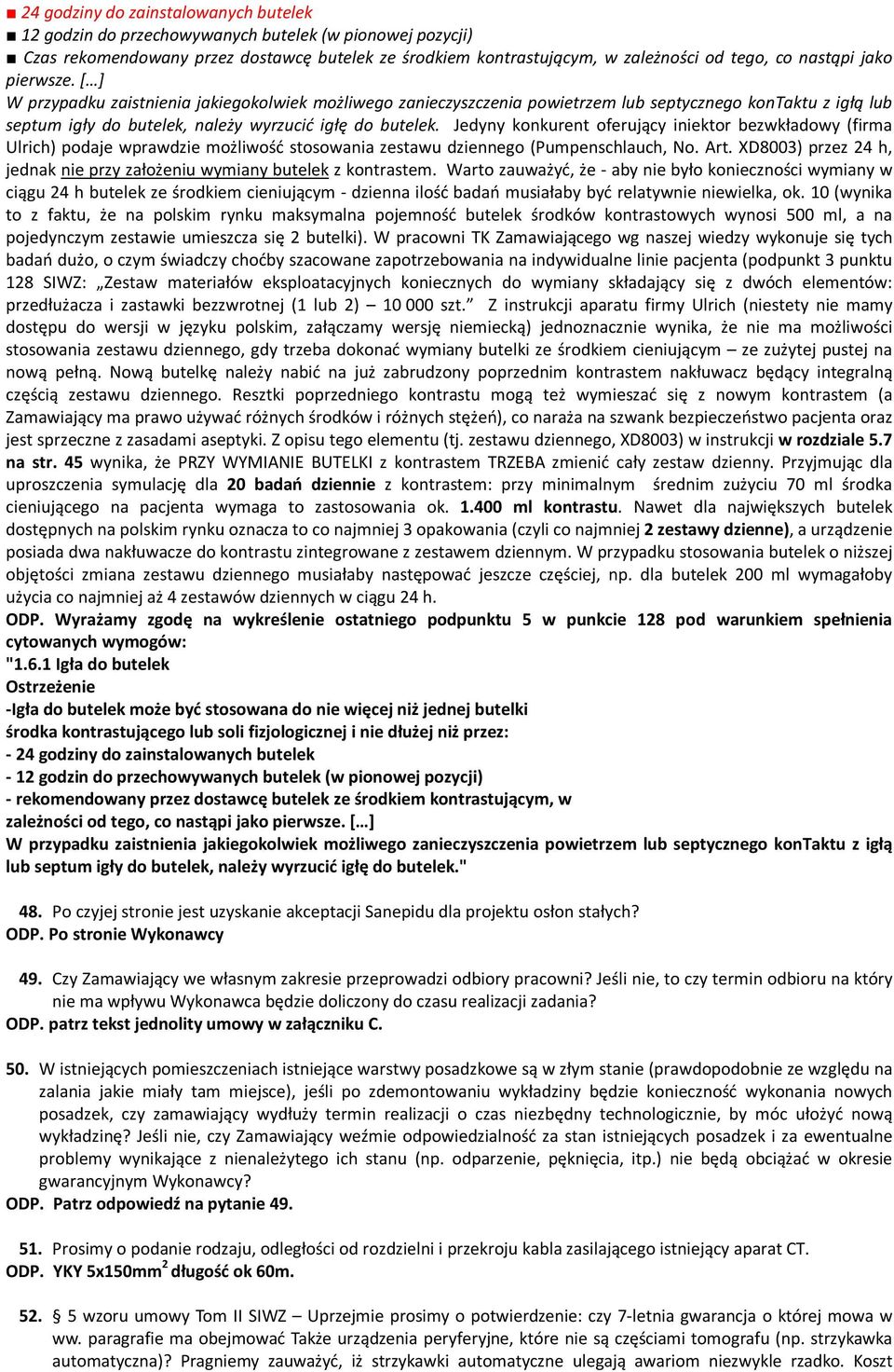 Jedyny konkurent oferujący iniektor bezwkładowy (firma Ulrich) podaje wprawdzie możliwość stosowania zestawu dziennego (Pumpenschlauch, No. Art.