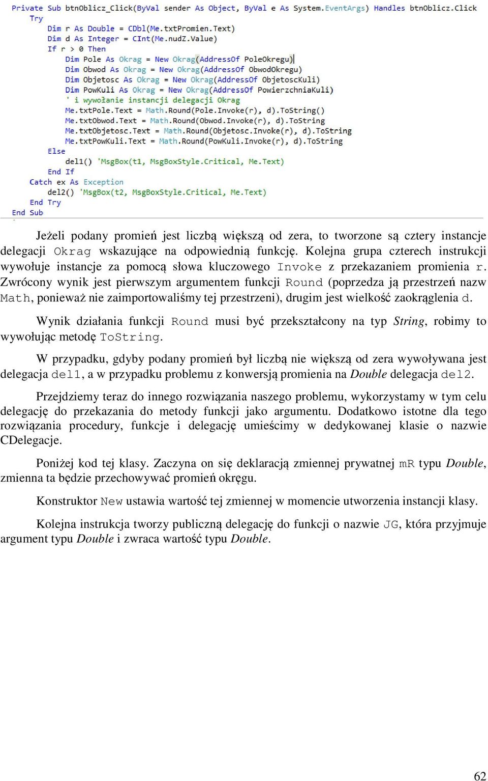 Zwrócony wynik jest pierwszym argumentem funkcji Round (poprzedza ją przestrzeń nazw Math, ponieważ nie zaimportowaliśmy tej przestrzeni), drugim jest wielkość zaokrąglenia d.