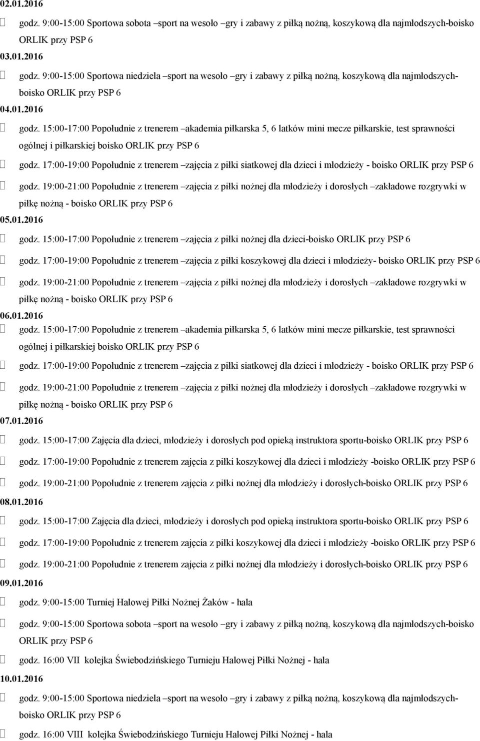 2016 ogólnej i piłkarskiej boisko godz. 17:00-19:00 Popołudnie z trenerem zajęcia z piłki siatkowej dla dzieci i młodzieży - boisko 07.01.2016 godz.