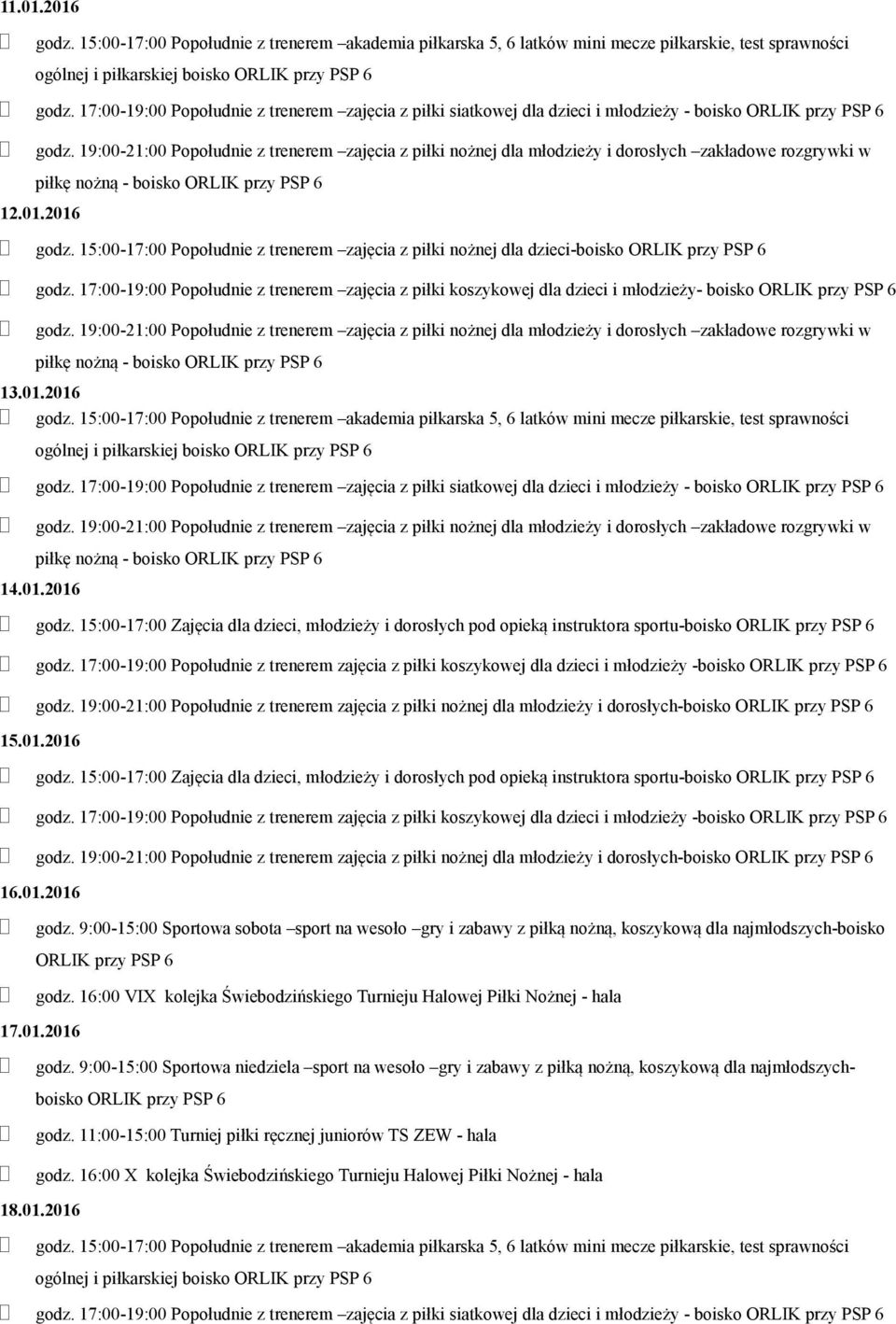 2016 ogólnej i piłkarskiej boisko godz. 17:00-19:00 Popołudnie z trenerem zajęcia z piłki siatkowej dla dzieci i młodzieży - boisko 14.01.2016 godz.