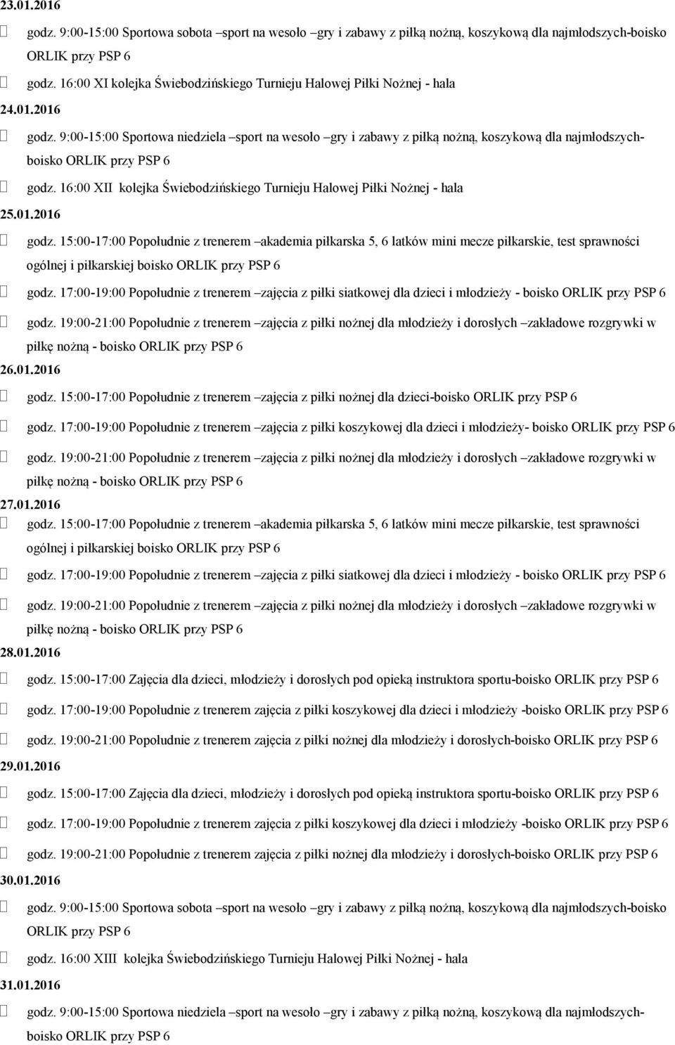 17:00-19:00 Popołudnie z trenerem zajęcia z piłki koszykowej dla dzieci i młodzieży- boisko 27.01.2016 ogólnej i piłkarskiej boisko godz.