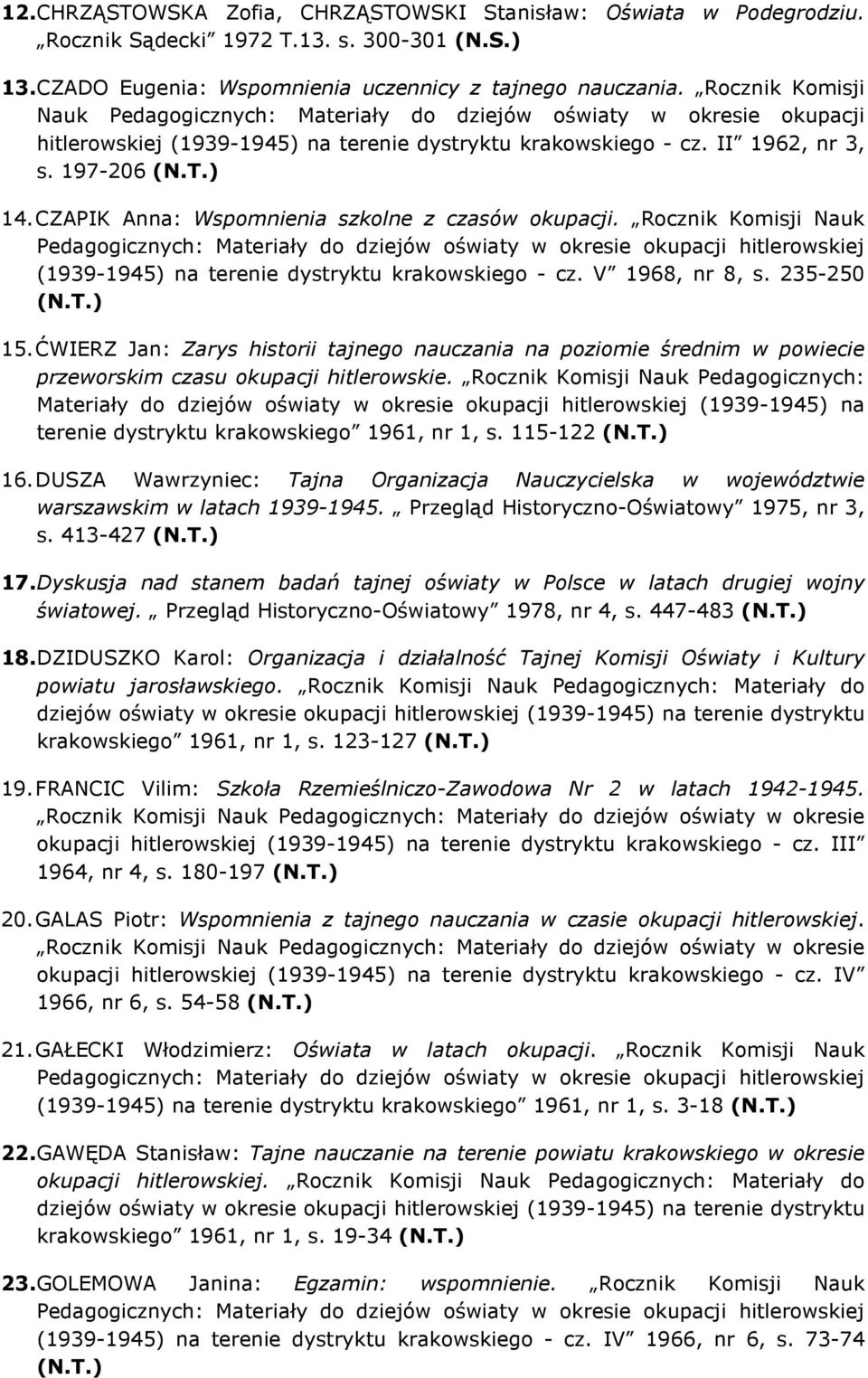 CZAPIK Anna: Wspomnienia szkolne z czasów okupacji. Rocznik Komisji Nauk (1939-1945) na terenie dystryktu krakowskiego - cz. V 1968, nr 8, s. 235-250 15.