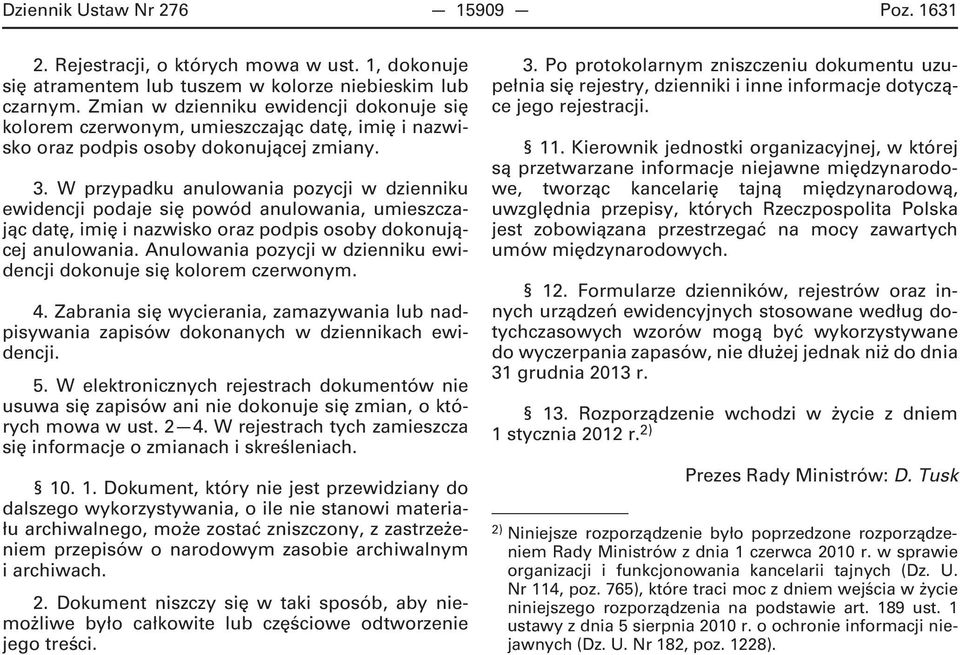 W przypadku anulowania pozycji w dzienniku ewidencji podaje się powód anulowania, umieszczając datę, imię i nazwisko oraz podpis osoby dokonującej anulowania.