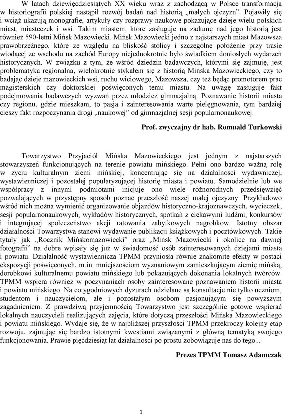 Takim miastem, które zasługuje na zadumę nad jego historią jest również 590-letni Mińsk Mazowiecki.