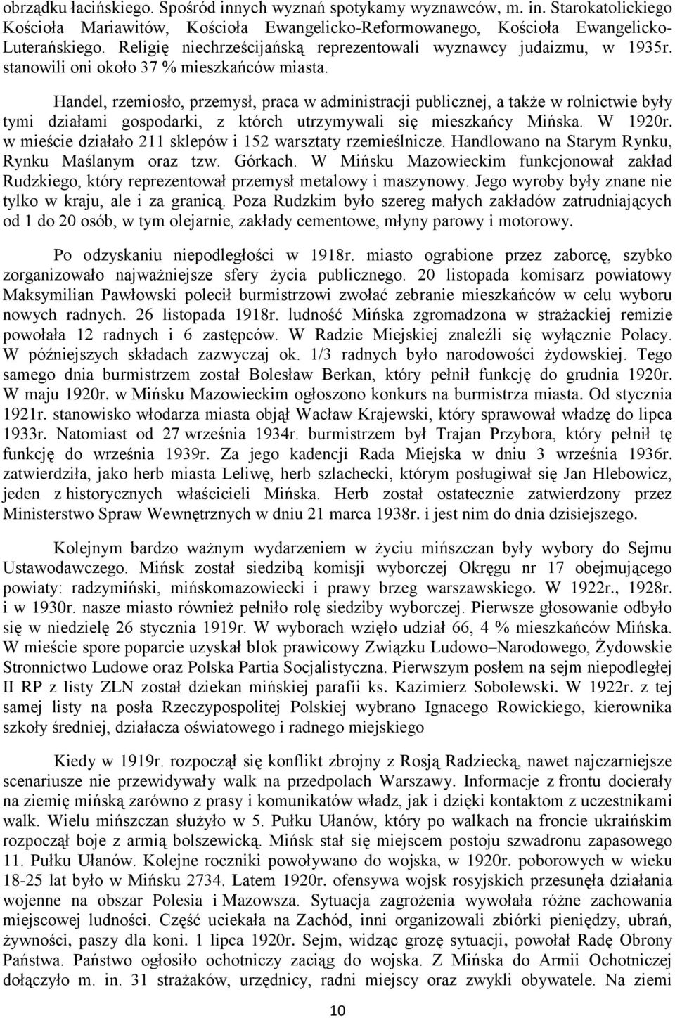 Handel, rzemiosło, przemysł, praca w administracji publicznej, a także w rolnictwie były tymi działami gospodarki, z którch utrzymywali się mieszkańcy Mińska. W 1920r.