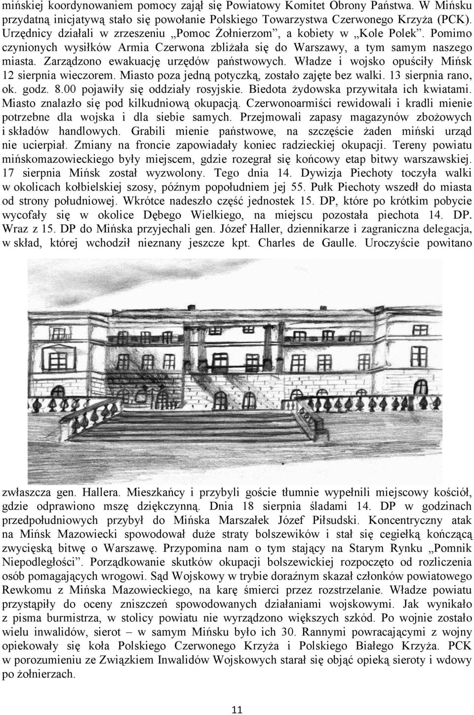 Zarządzono ewakuację urzędów państwowych. Władze i wojsko opuściły Mińsk 12 sierpnia wieczorem. Miasto poza jedną potyczką, zostało zajęte bez walki. 13 sierpnia rano, ok. godz. 8.