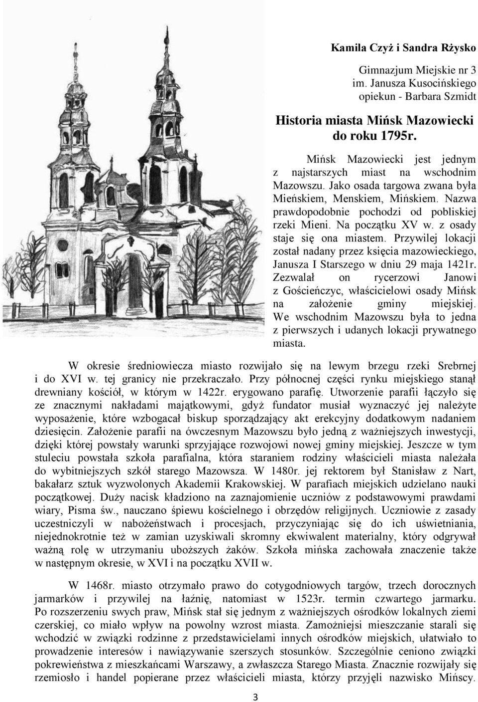 Na początku XV w. z osady staje się ona miastem. Przywilej lokacji został nadany przez księcia mazowieckiego, Janusza I Starszego w dniu 29 maja 1421r.