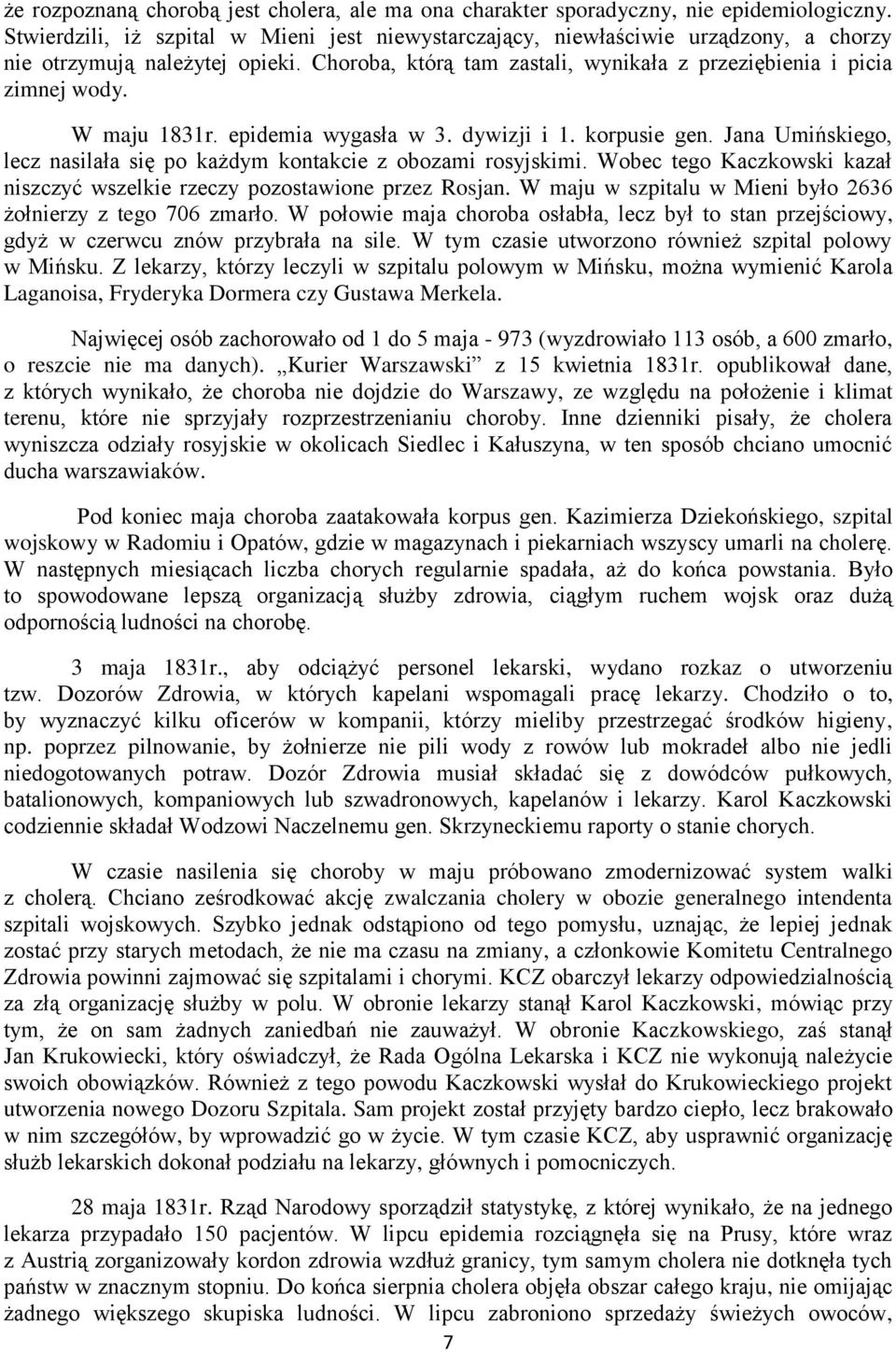 W maju 1831r. epidemia wygasła w 3. dywizji i 1. korpusie gen. Jana Umińskiego, lecz nasilała się po każdym kontakcie z obozami rosyjskimi.