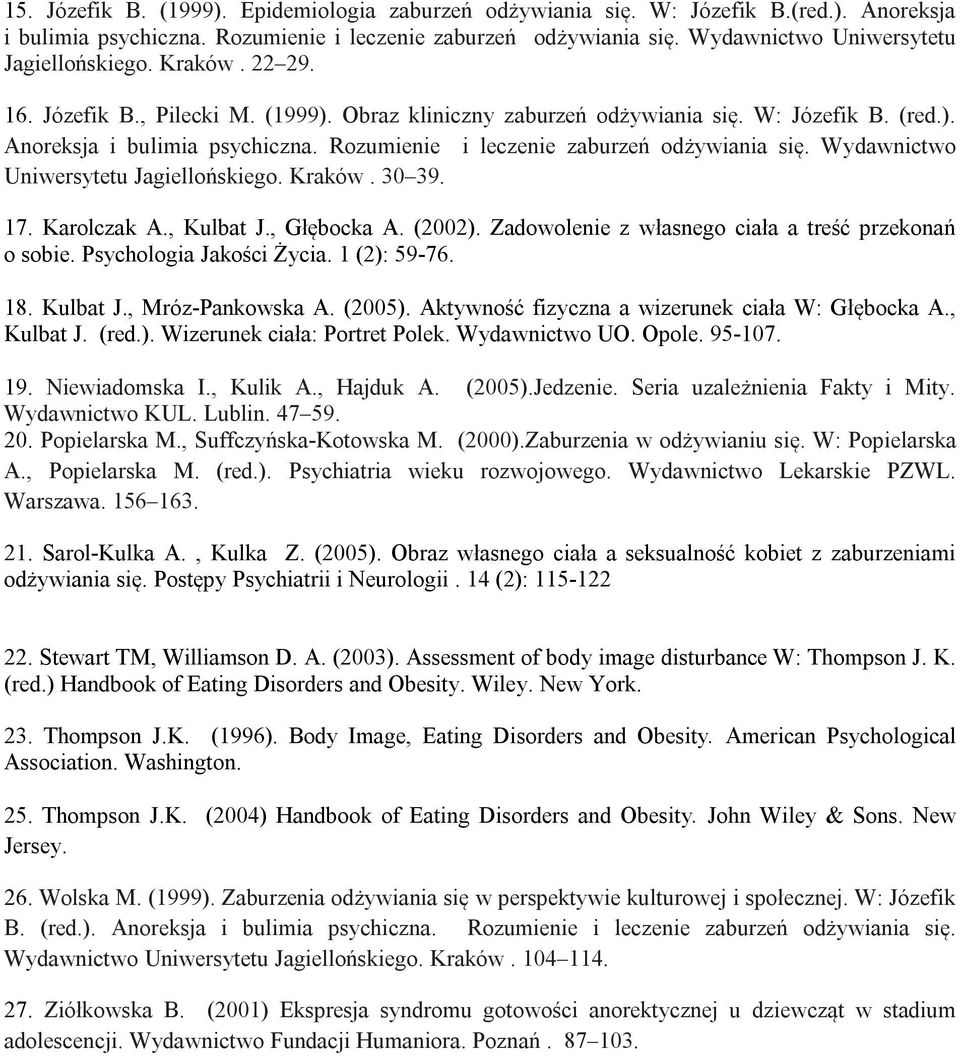 Rozumienie i leczenie zaburzeń odżywiania się. Wydawnictwo Uniwersytetu Jagiellońskiego. Kraków. 30 39. 17. Karolczak A., Kulbat J., Głębocka A. (2002).