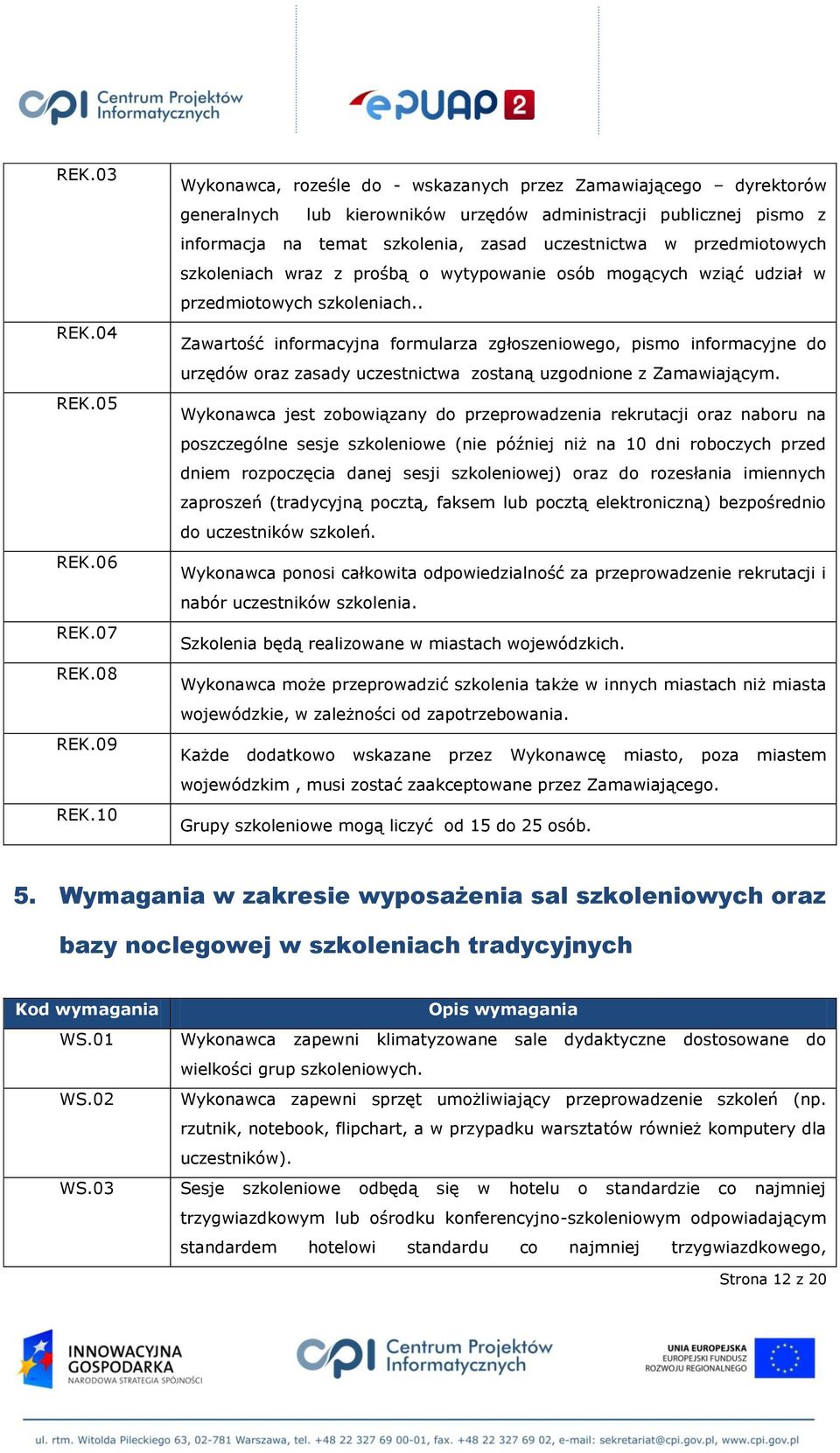 przedmiotowych szkoleniach wraz z prośbą o wytypowanie osób mogących wziąć udział w przedmiotowych szkoleniach.
