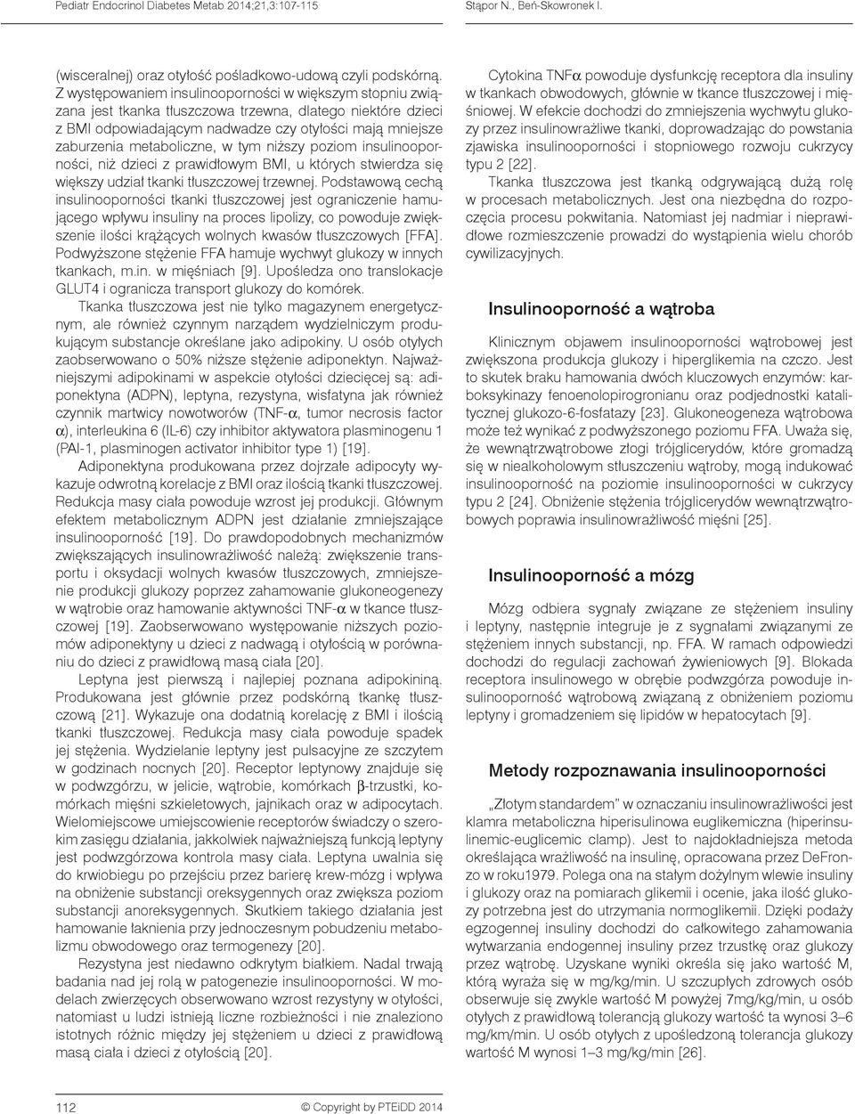 w tym niższy poziom insulinooporności, niż dzieci z prawidłowym BMI, u których stwierdza się większy udział tkanki tłuszczowej trzewnej.