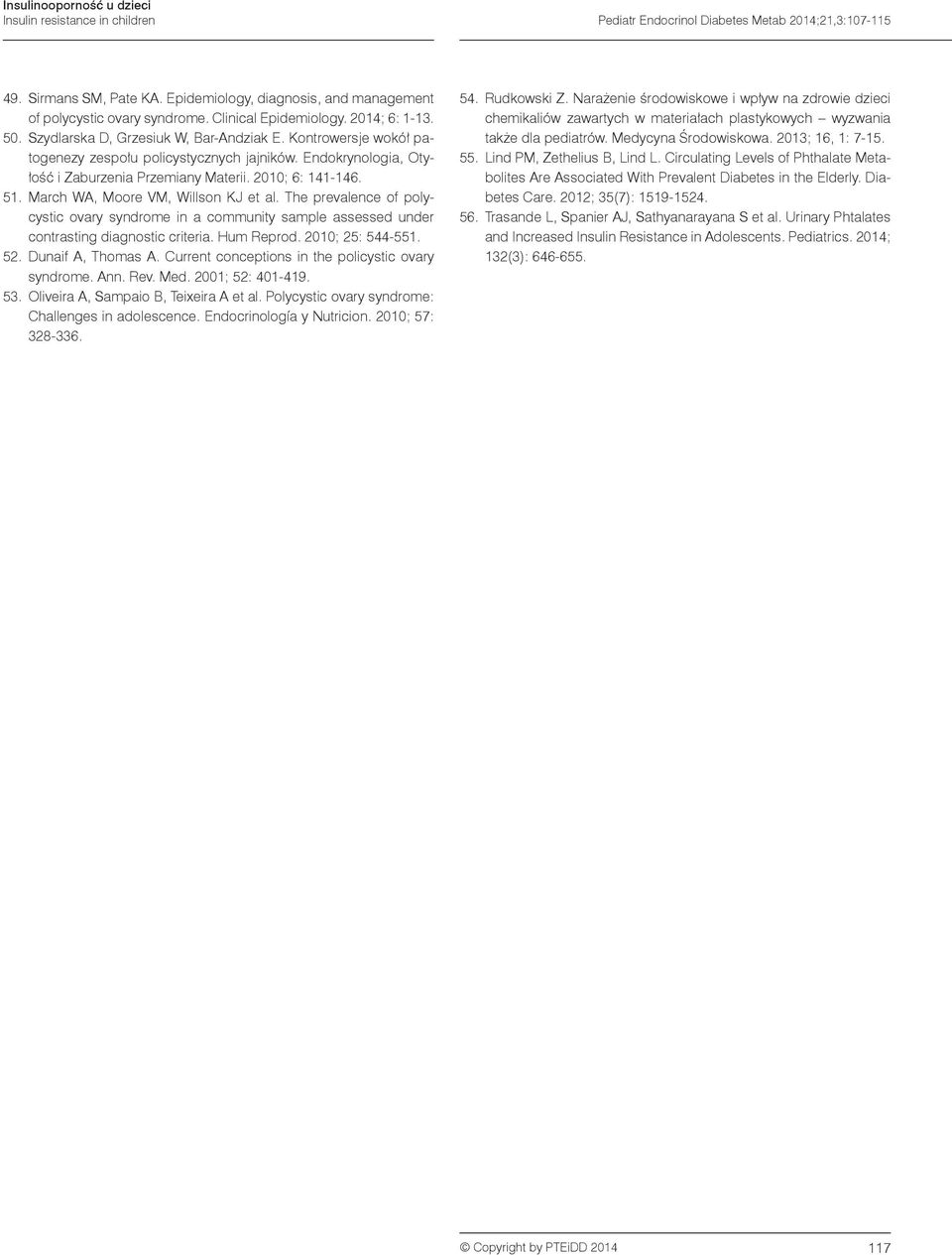 51. March WA, Moore VM, Willson KJ et al. The prevalence of polycystic ovary syndrome in a community sample assessed under contrasting diagnostic criteria. Hum Reprod. 2010; 25: 544-551. 52.