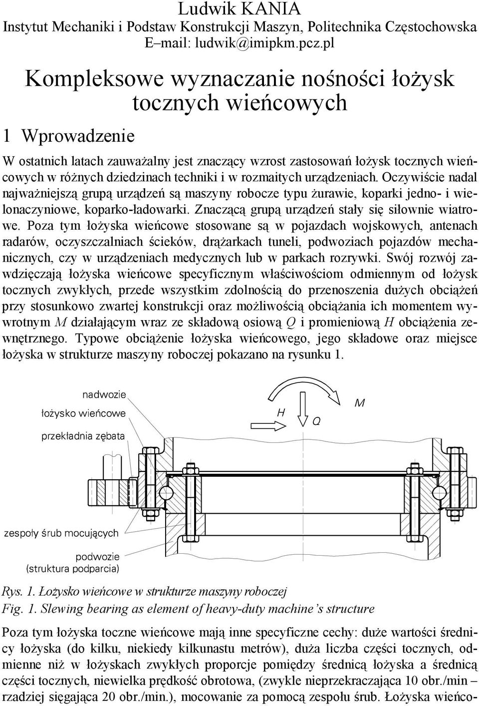 w rozmaitych urządzeniach. Oczywiście nadal najważniejszą grupą urządzeń są maszyny robocze typu żurawie, koparki jedno- i wielonaczyniowe, koparko-ładowarki.