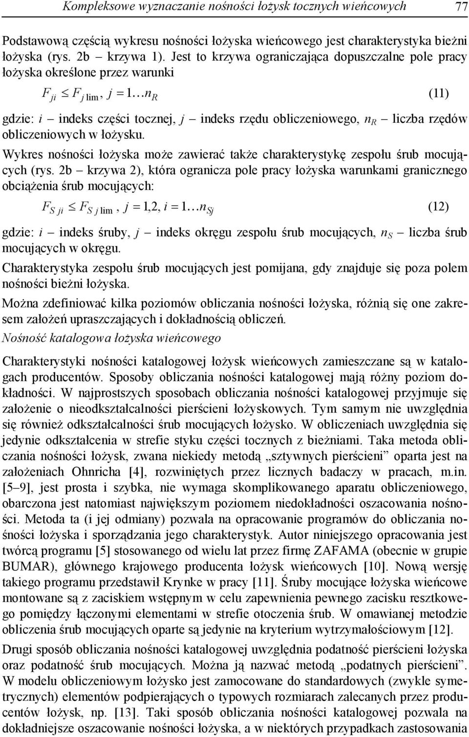 obliczeniowych w łożysku. Wykres nośności łożyska może zawierać także charakterystykę zespołu śrub mocujących (rys.