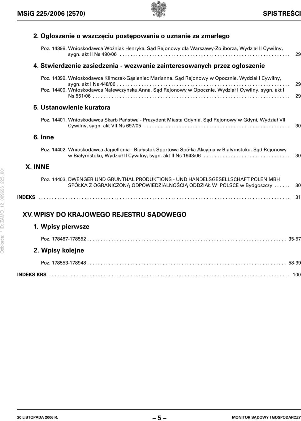 Wnioskodawca Klimczak-Gąsieniec Marianna. Sąd Rejonowy w Opocznie, Wydział I Cywilny, sygn. akt I Ns 448/06................................................................ 29 Poz. 14400.