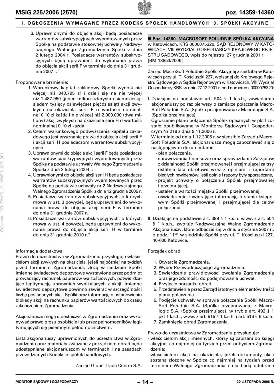 Posiadacze warrantów subskrypcyjnych będą uprawnieni do wykonania prawa do objęcia akcji serii F w terminie do dnia 31 grudnia 2007 r. Proponowane brzmienie: 1.