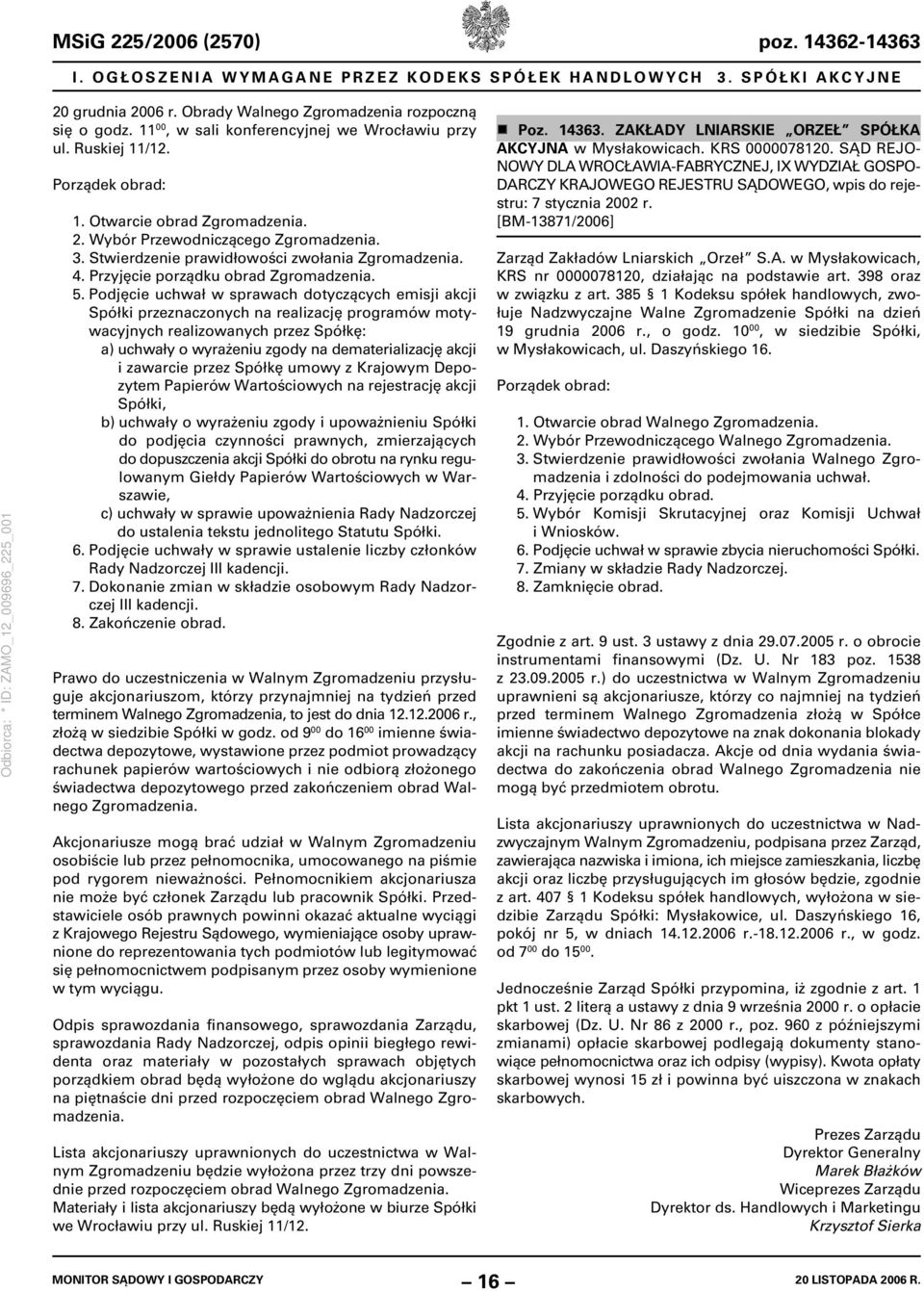 Podjęcie uchwał w sprawach dotyczących emisji akcji Spółki przeznaczonych na realizację programów motywacyjnych realizowanych przez Spółkę: a) uchwały o wyrażeniu zgody na dematerializację akcji i