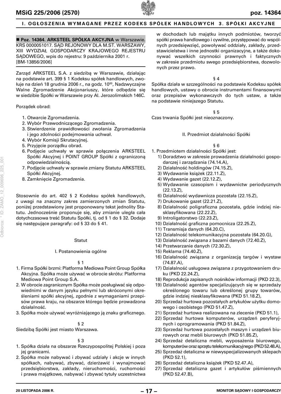 10 00, Nadzwyczajne Walne Zgromadzenie Akcjonariuszy, które odbędzie się w siedzibie Spółki w Warszawie przy Al. Jerozolimskich 146C. Porządek obrad: 1. Otwarcie Zgromadzenia. 2.