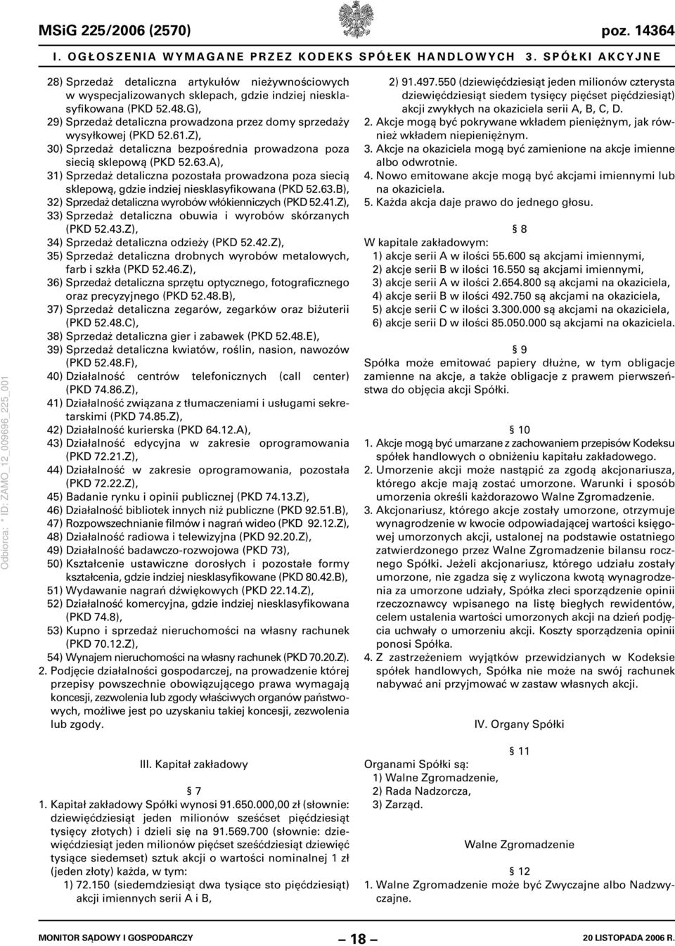 A), 31) Sprzedaż detaliczna pozostała prowadzona poza siecią sklepową, gdzie indziej niesklasyfikowana (PKD 52.63.B), 32) Sprzedaż detaliczna wyrobów włókienniczych (PKD 52.41.